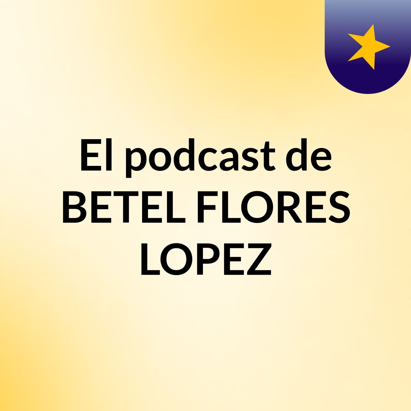El podcast de BETEL FLORES LOPEZ