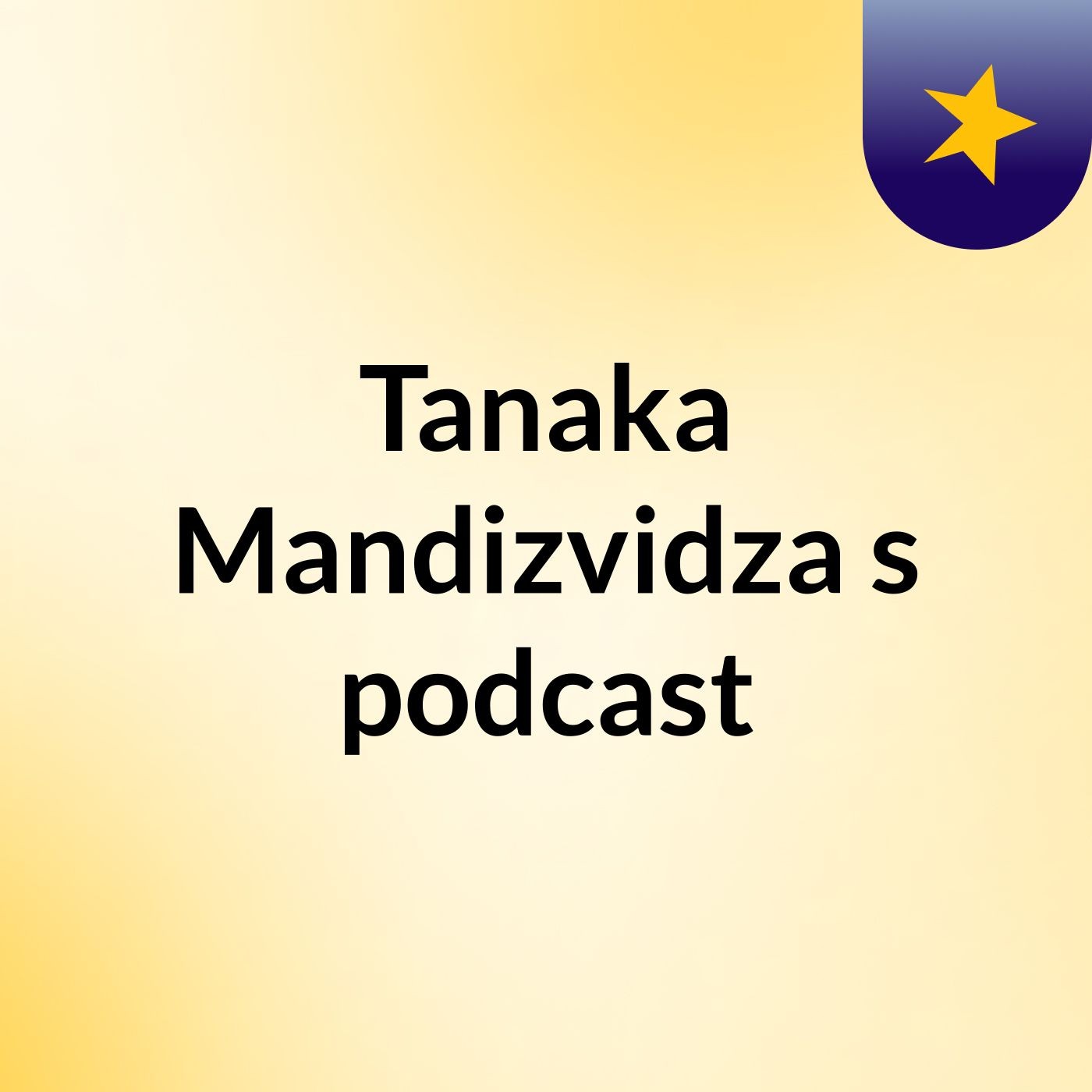 Tanaka Mandizvidza's podcast podcast artwork