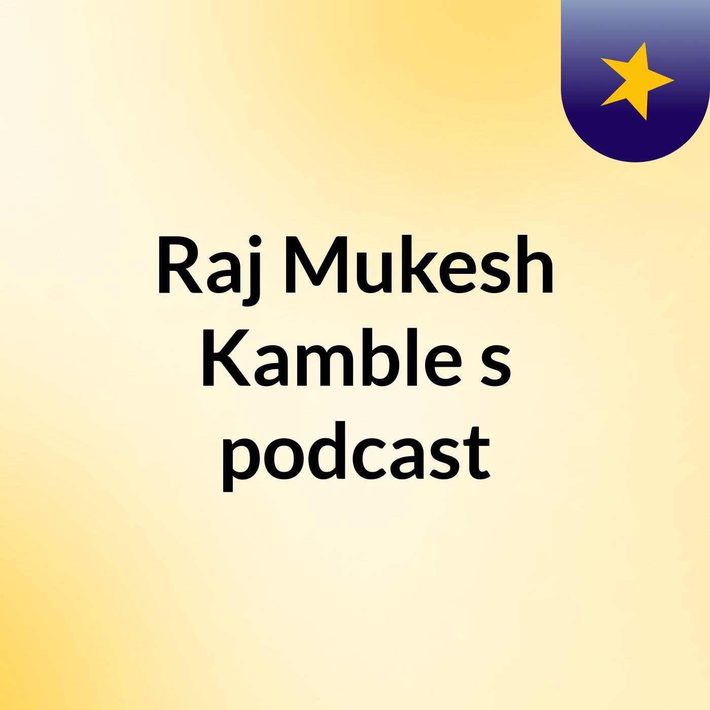 Raj Mukesh Kamble's podcast