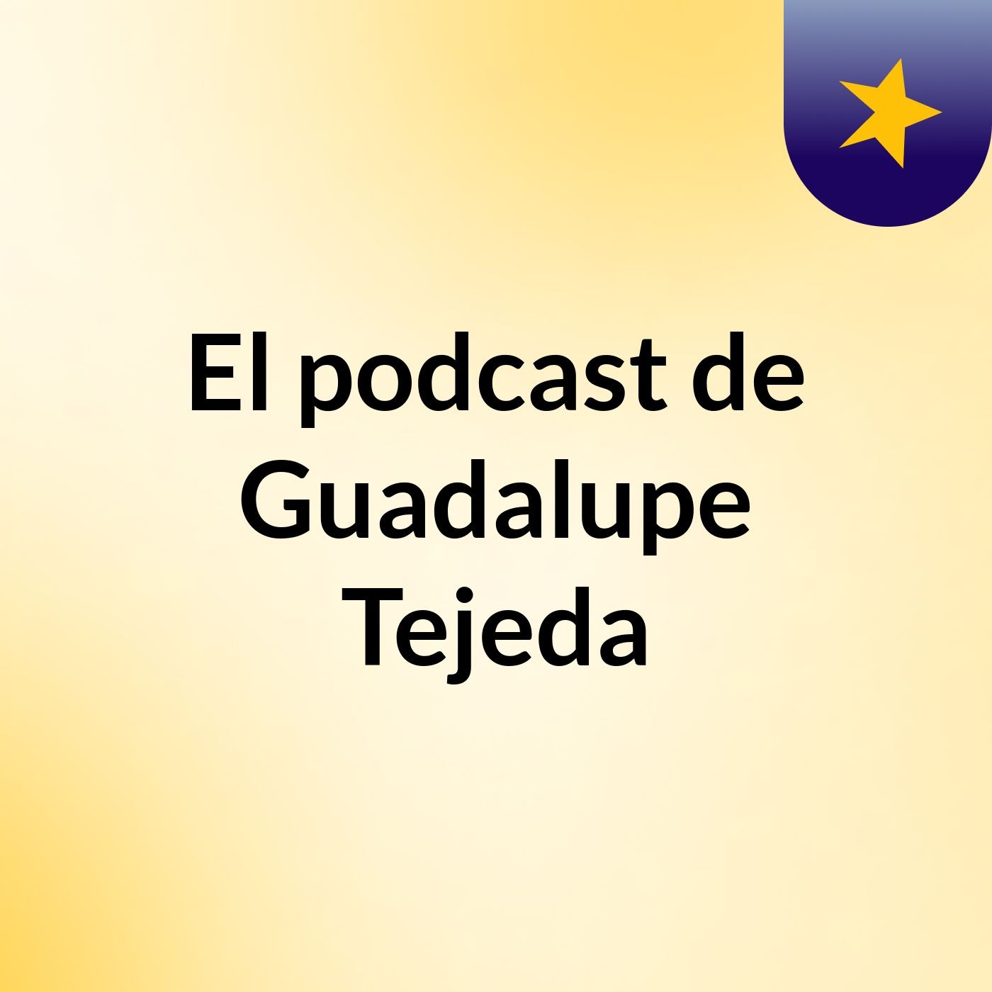 El podcast de Guadalupe Tejeda
