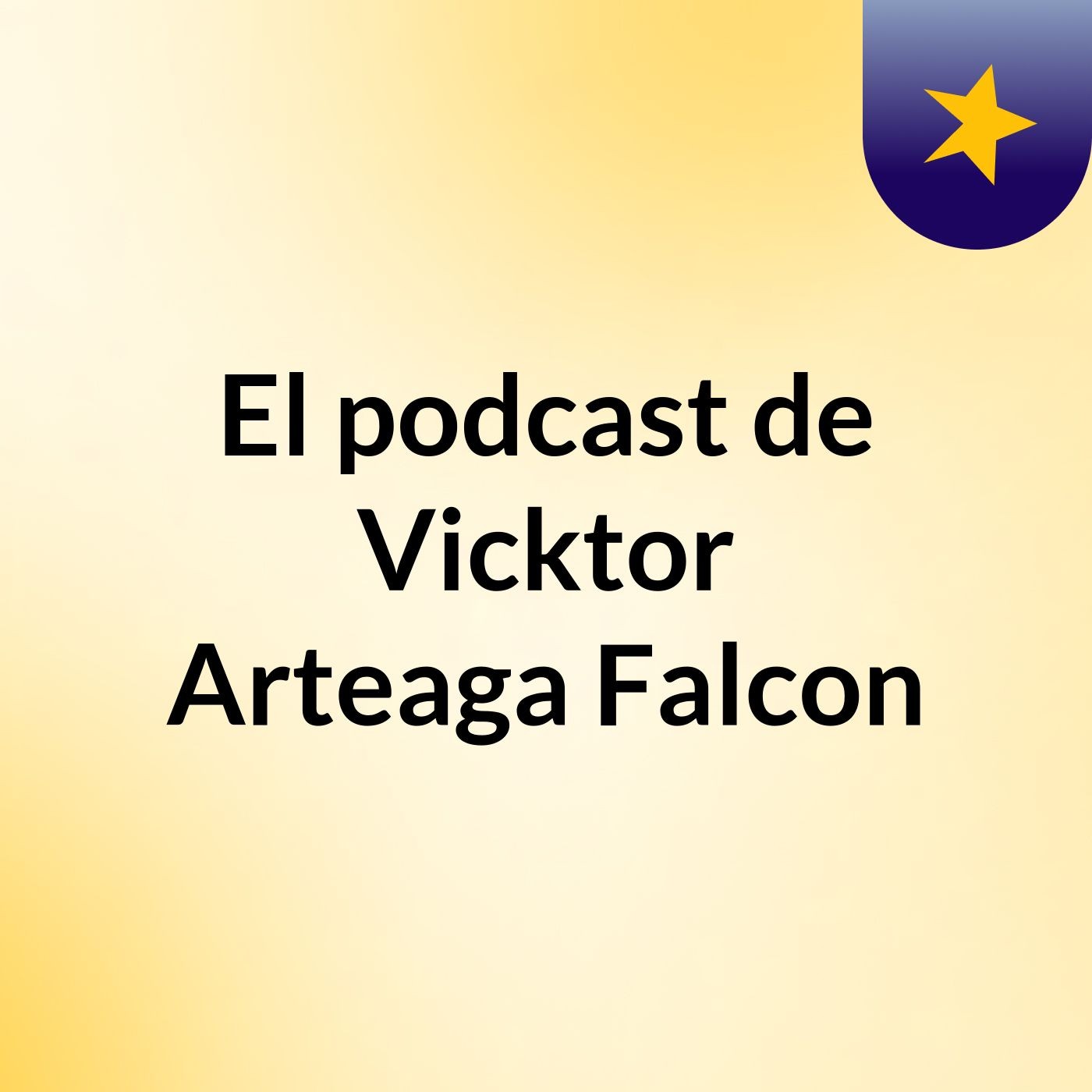 El podcast de Vicktor Arteaga Falcon