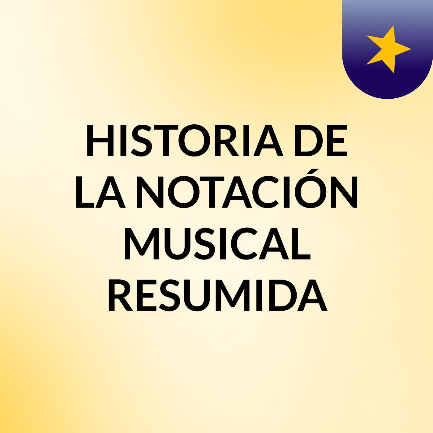 HISTORIA DE LA NOTACIÓN MUSICAL RESUMIDA