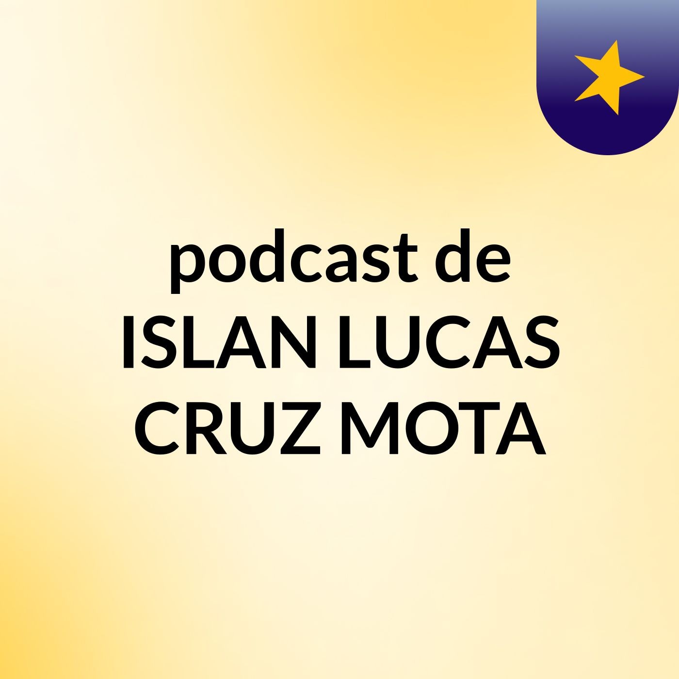 podcast de ISLAN LUCAS CRUZ MOTA