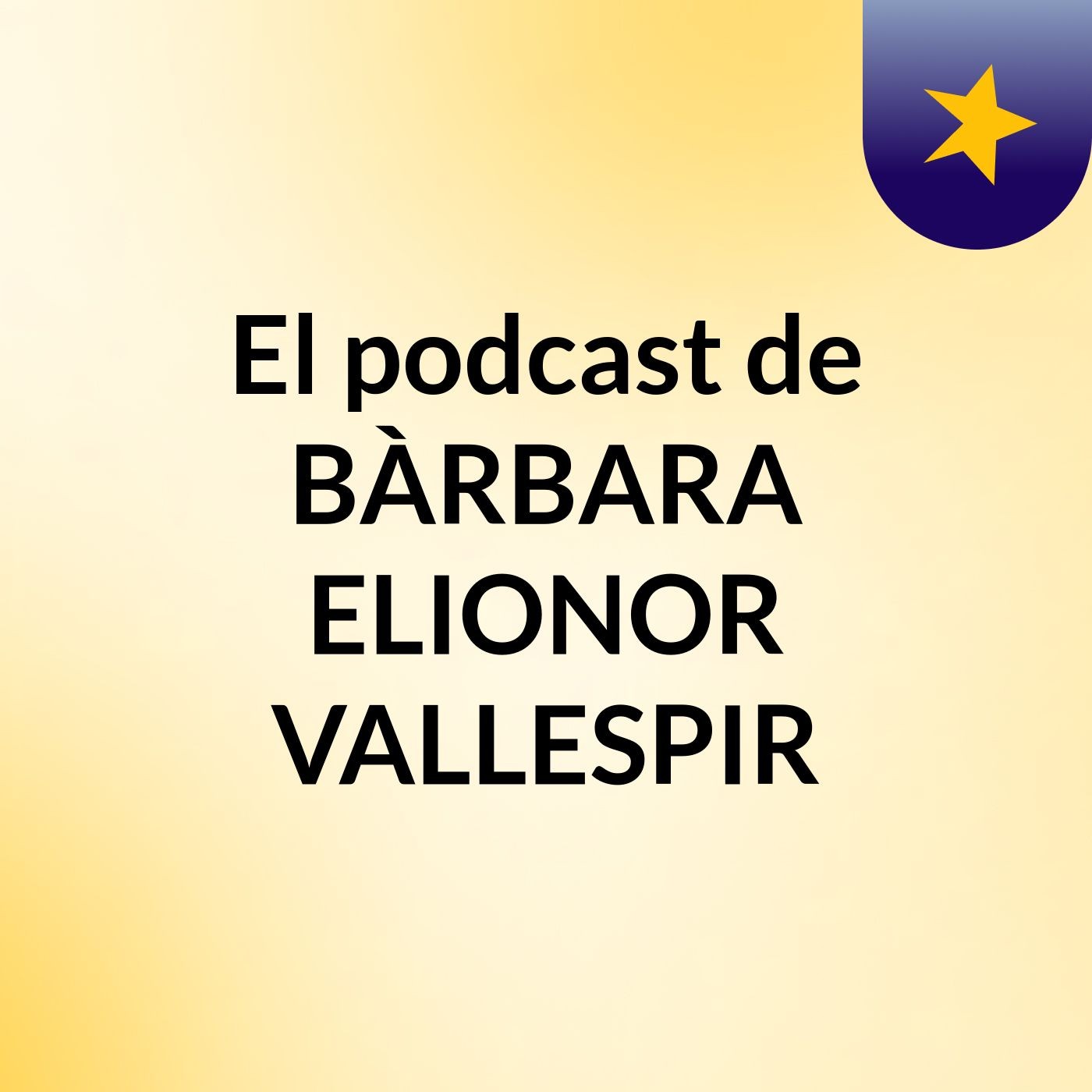 El podcast de BÀRBARA ELIONOR VALLESPIR 