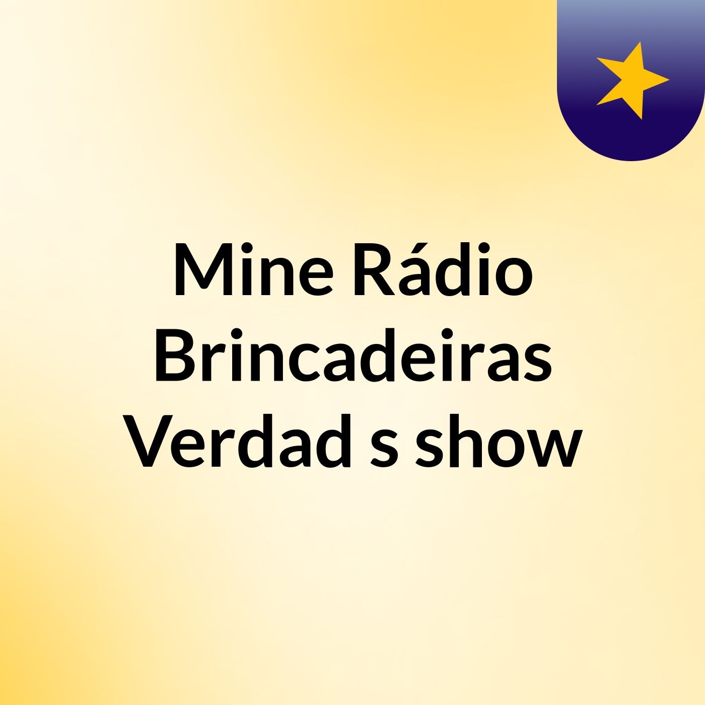 Mine Rádio Brincadeiras,Verdad's show