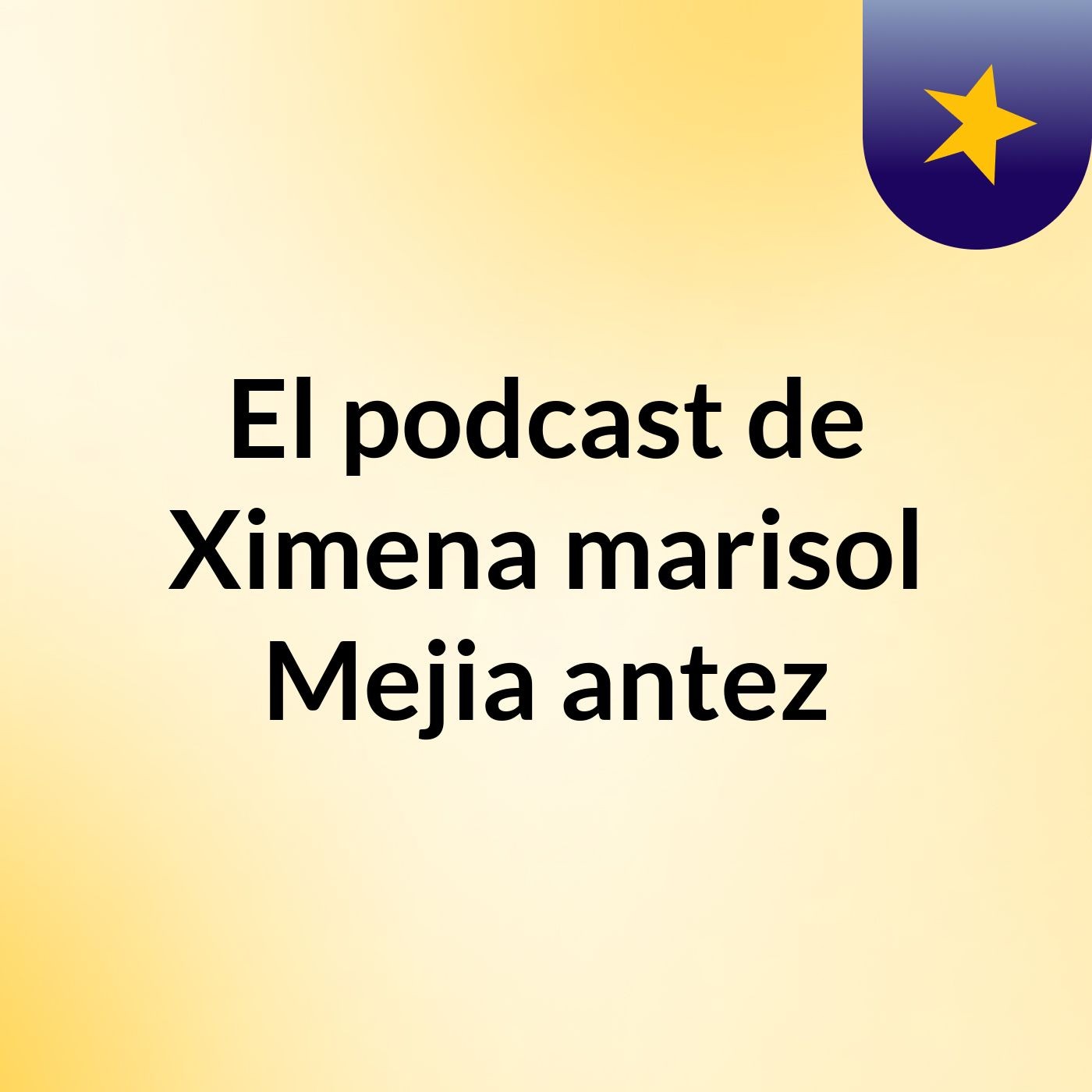 El podcast de Ximena marisol Mejia antez podcast artwork