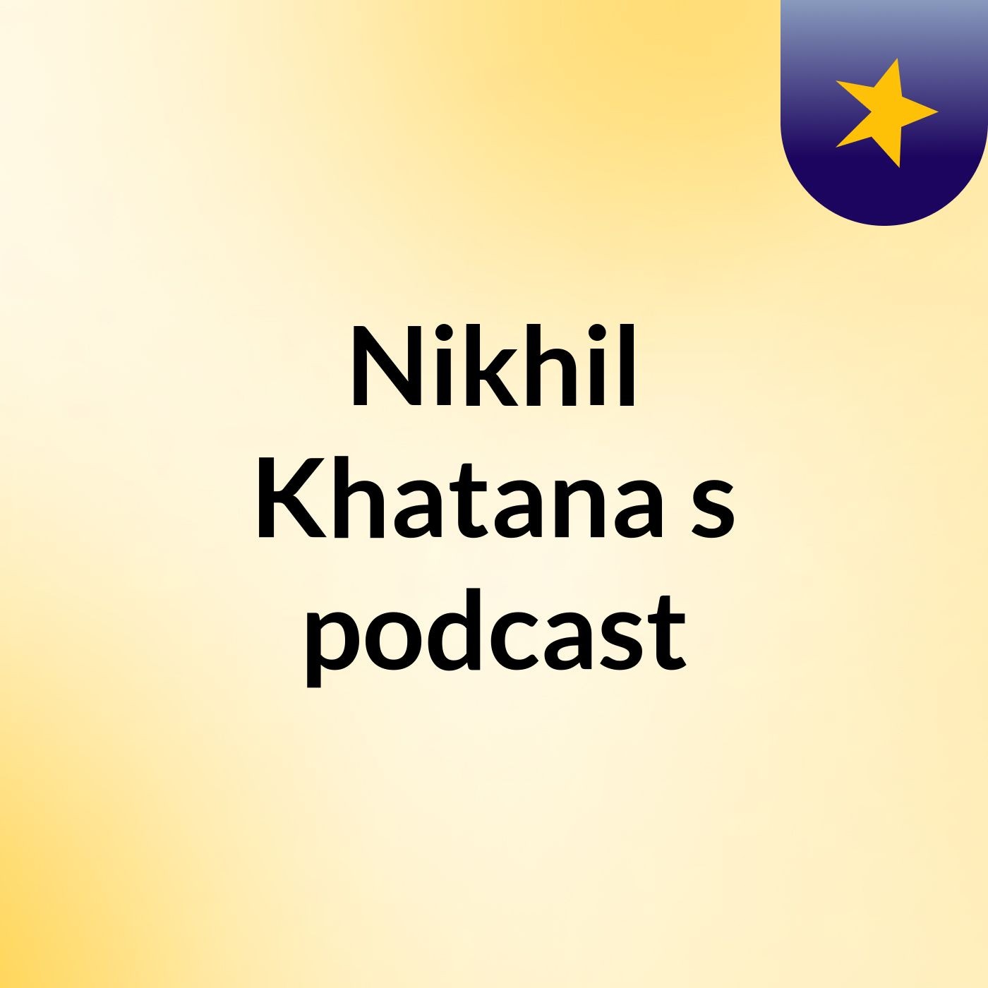 Nikhil Khatana's podcast