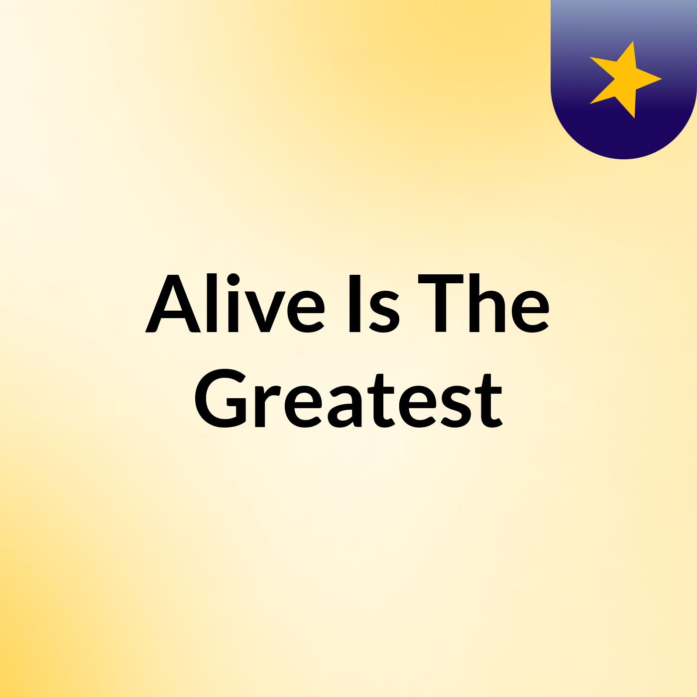 Alive Is The Greatest