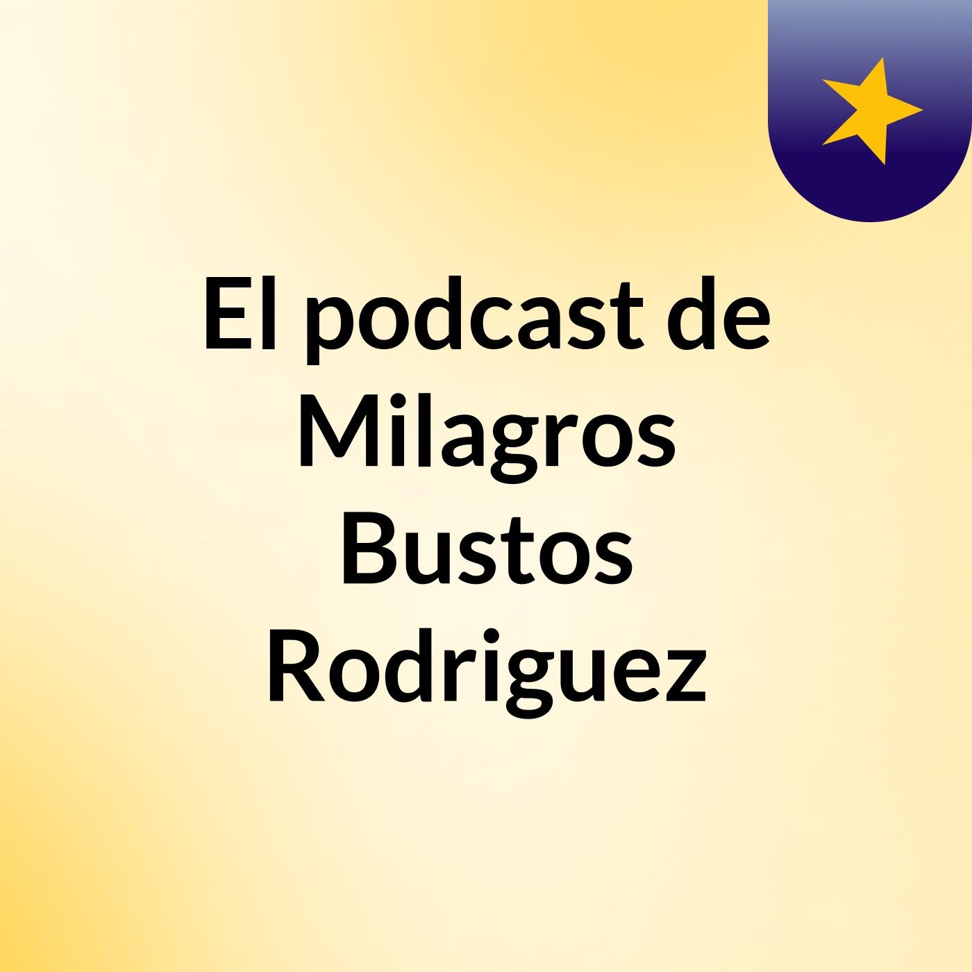 El podcast de Milagros Bustos Rodriguez podcast artwork