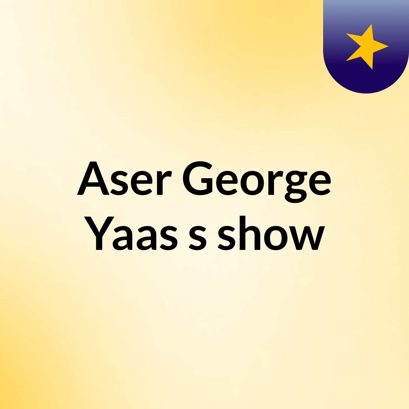 Aser George Yaas's show podcast artwork