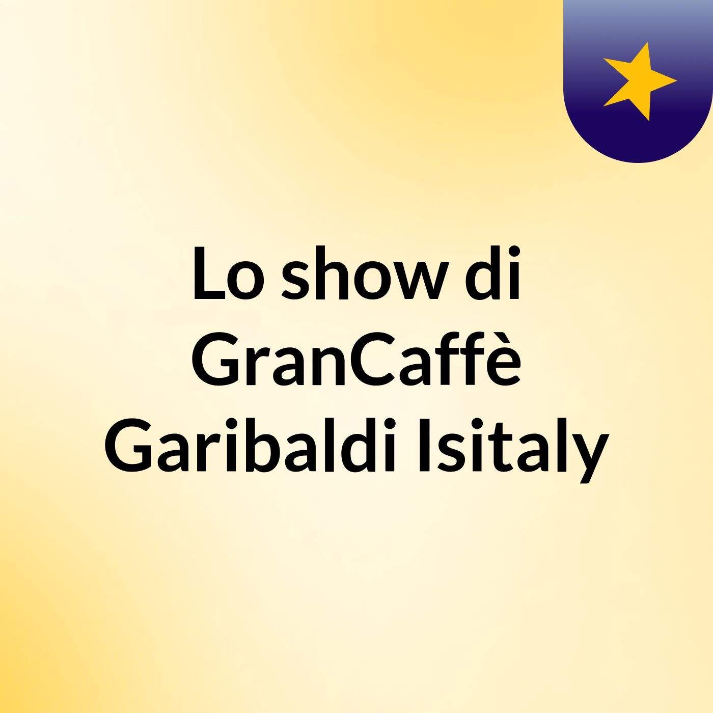 Lo show di GranCaffè Garibaldi Isitaly