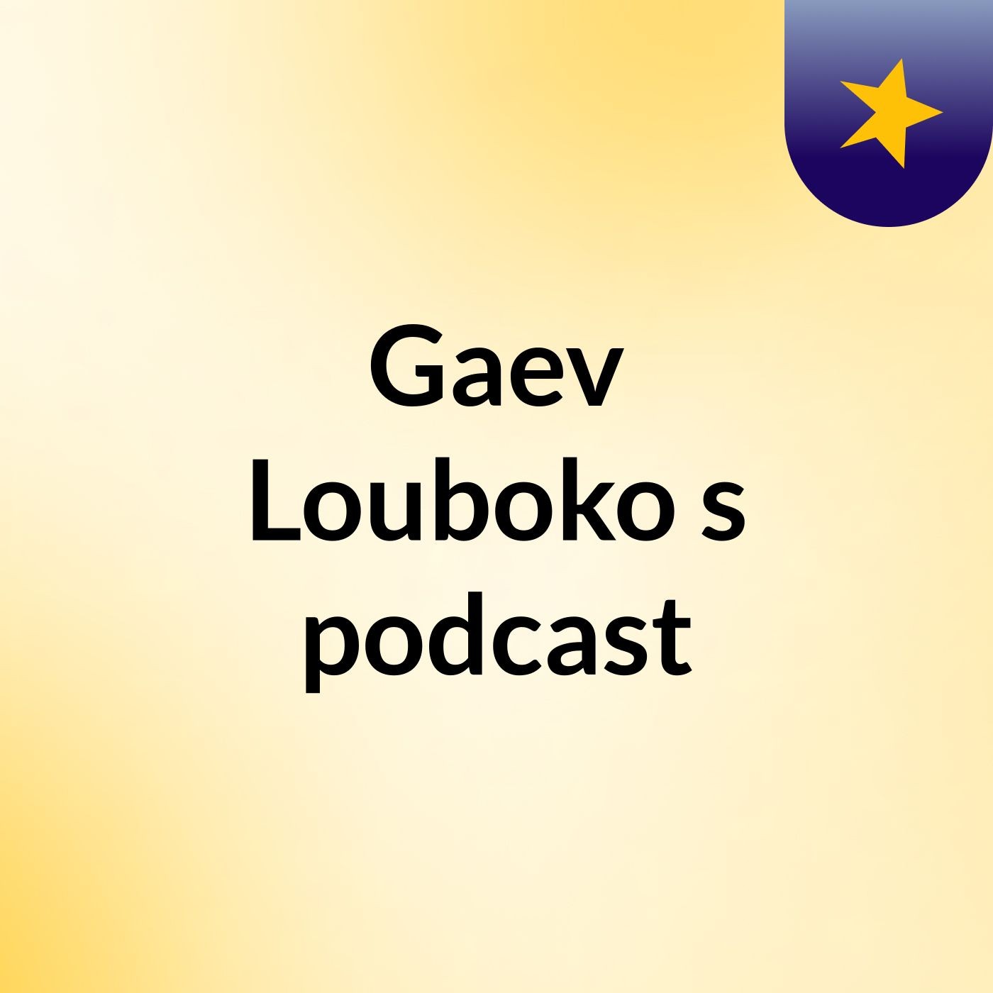 Gaev Louboko's podcast