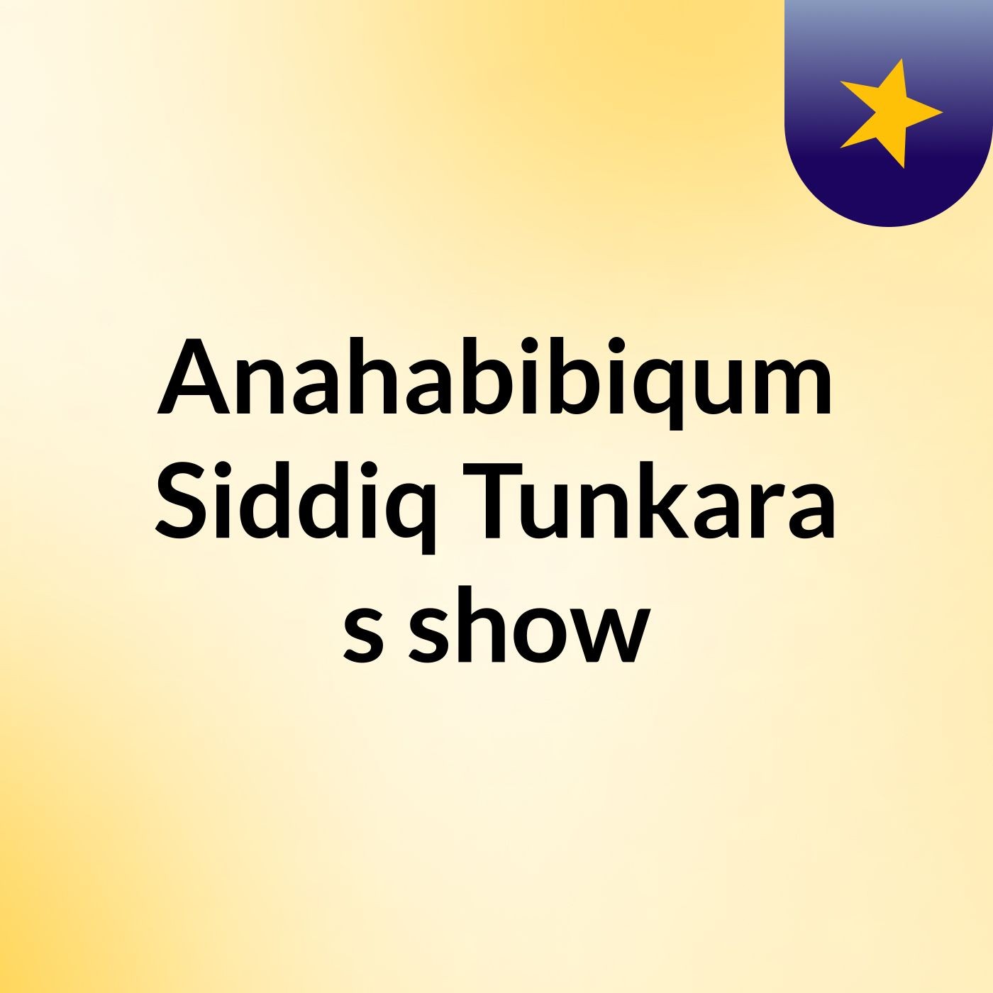 Anahabibiqum Siddiq Tunkara's show