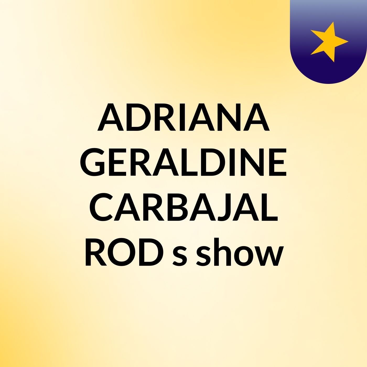 ADRIANA GERALDINE CARBAJAL ROD's show