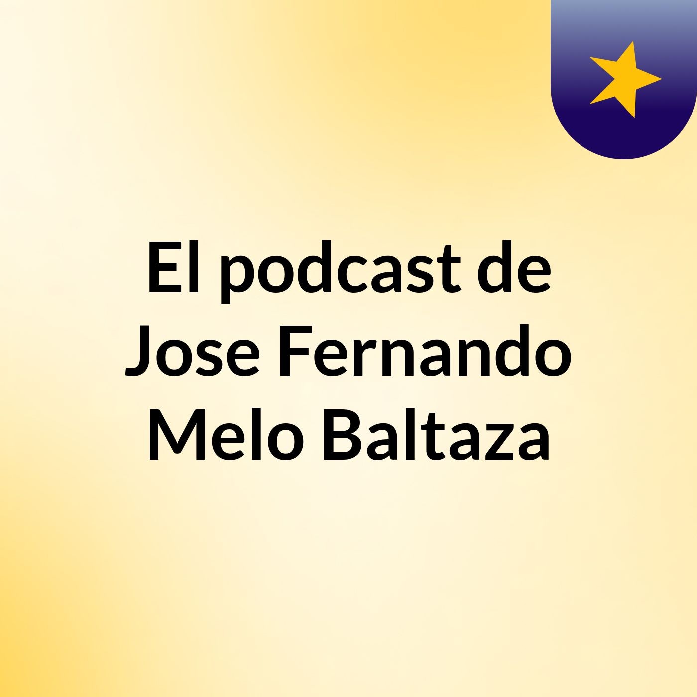 El podcast de Jose Fernando Melo Baltaza podcast artwork