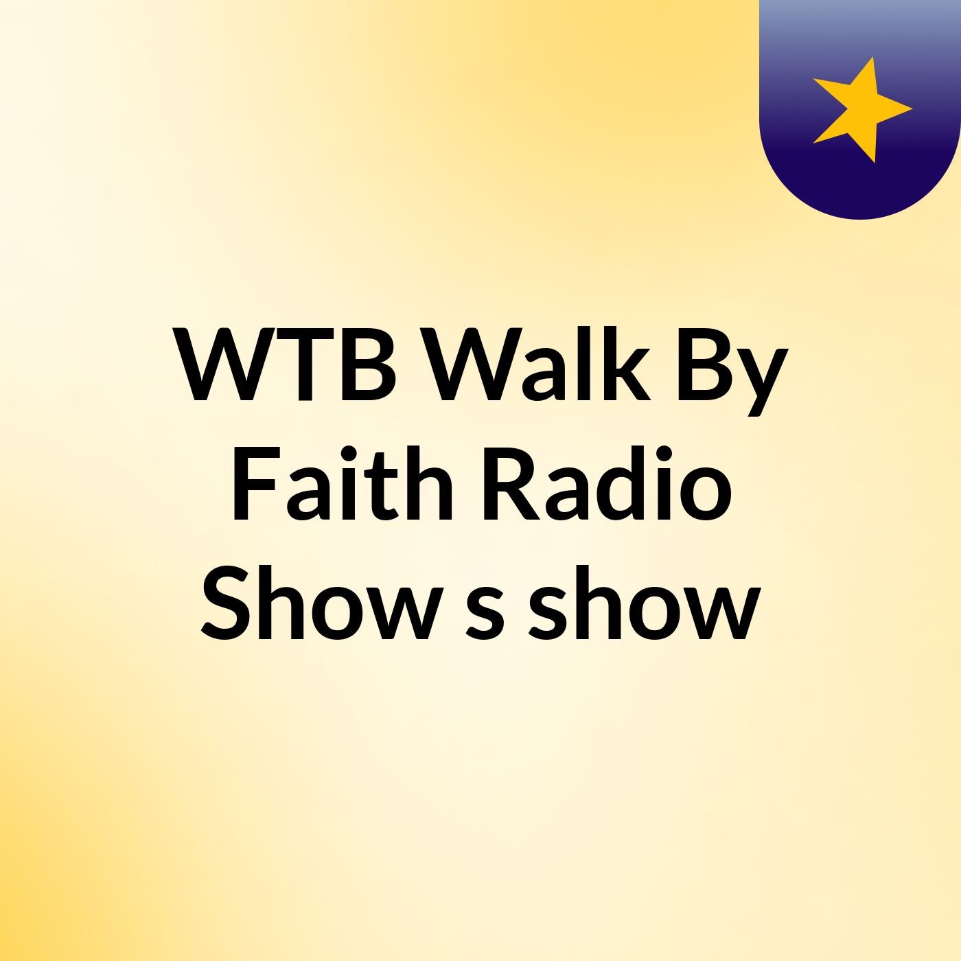 WTB Walk By Faith Radio Show\'s show