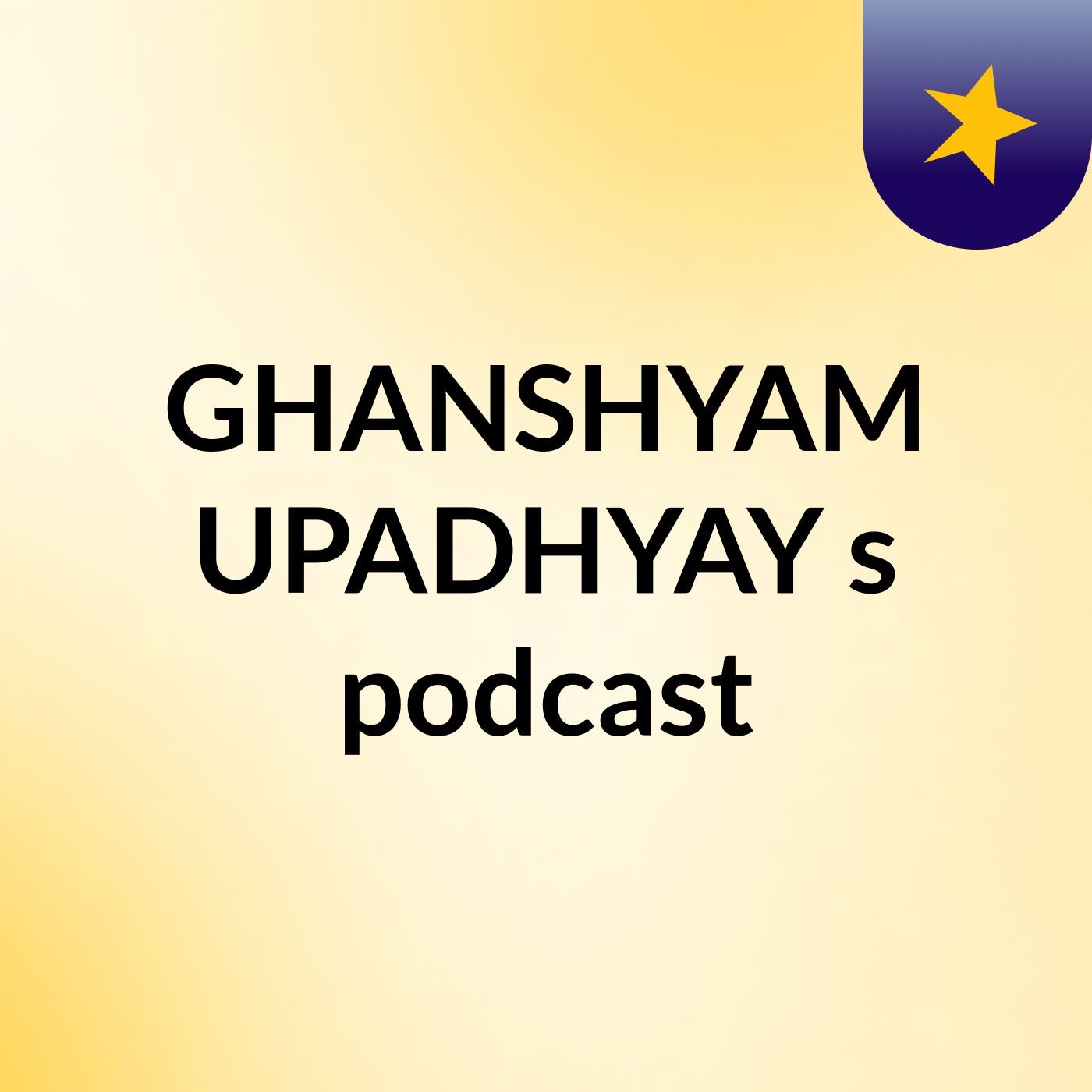 GHANSHYAM UPADHYAY's podcast