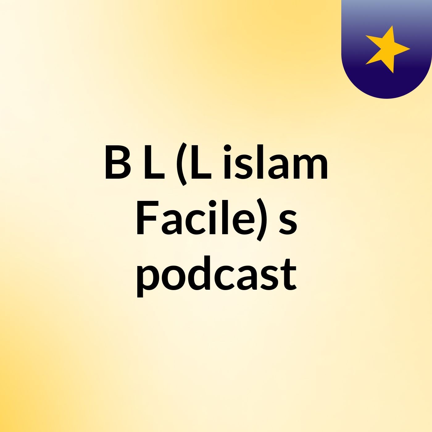 B L (L'islam Facile)'s podcast podcast artwork