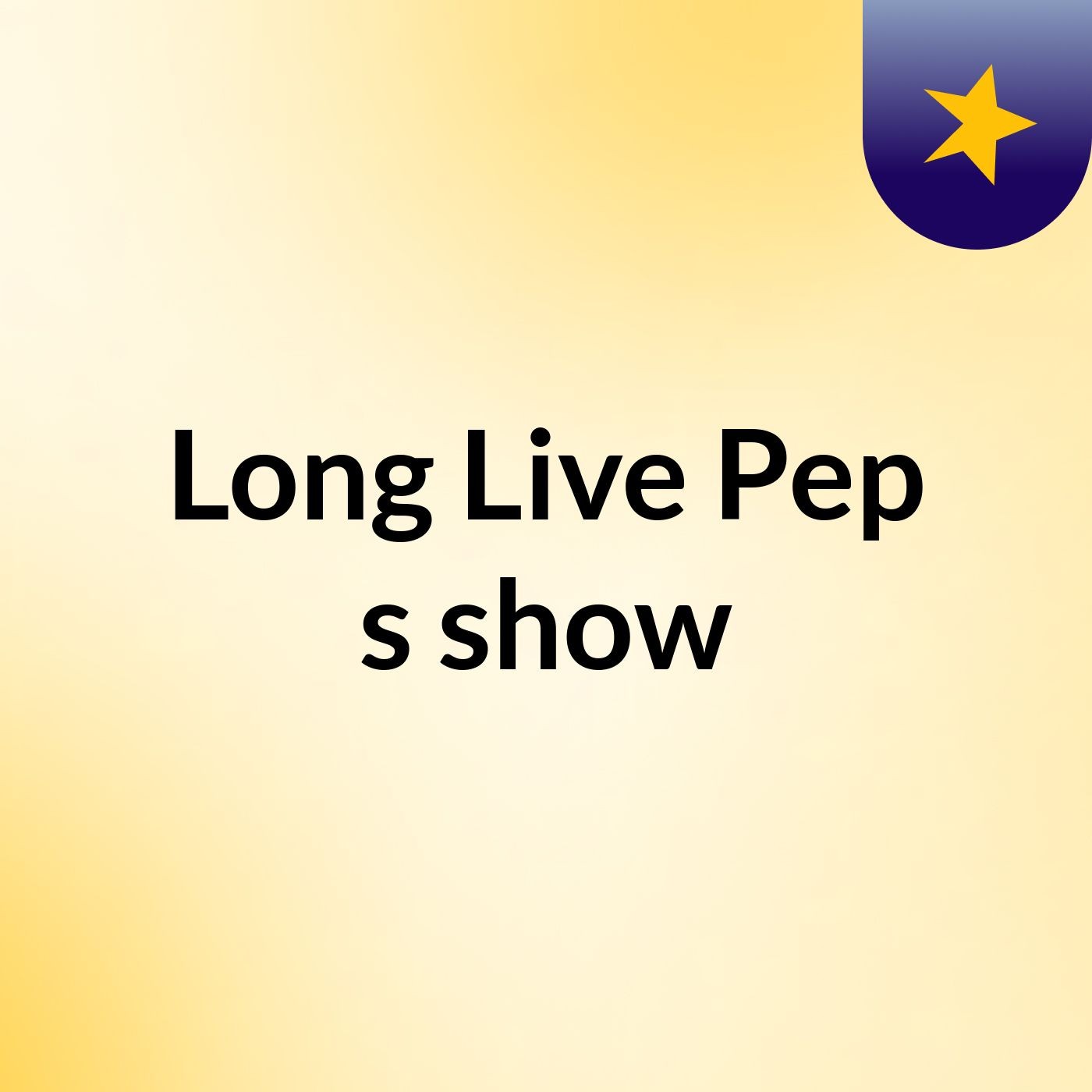 Long Live Pep's show