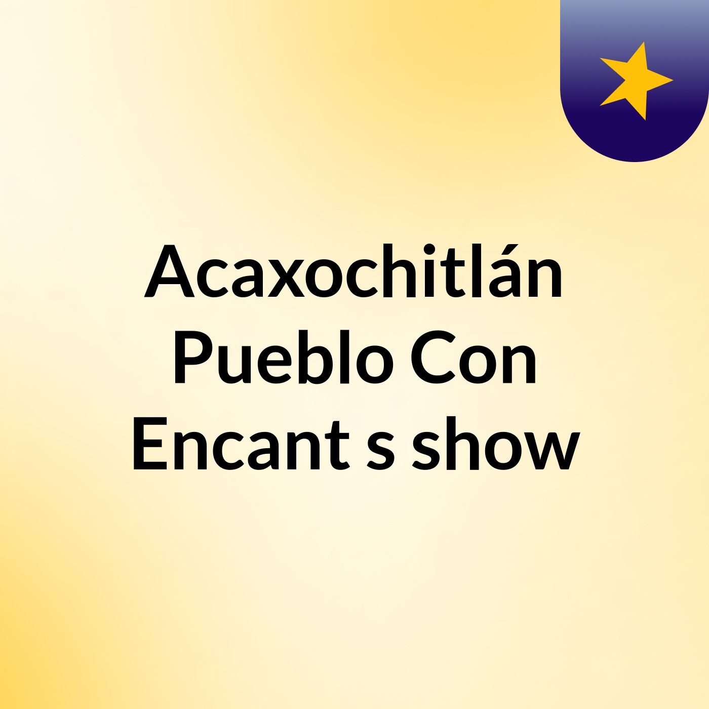 Acaxochitlán Pueblo Con Encant's show