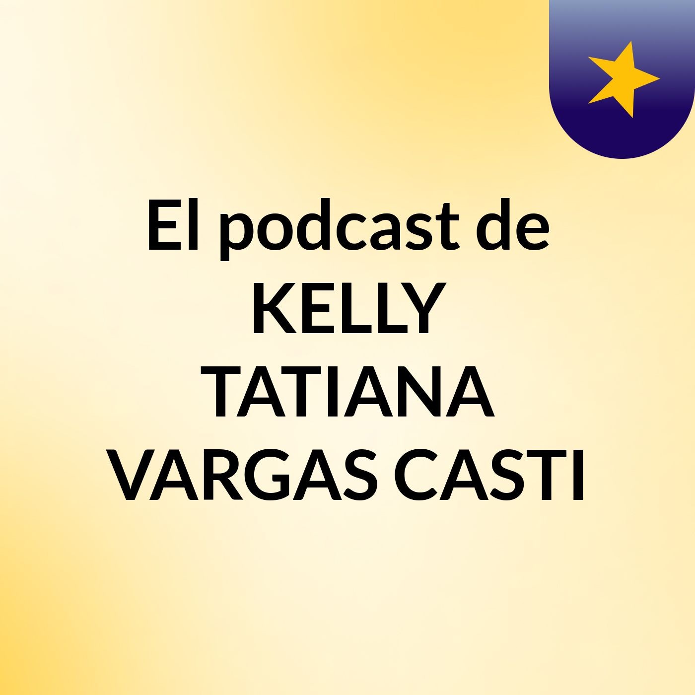 El podcast de KELLY TATIANA VARGAS CASTI podcast artwork