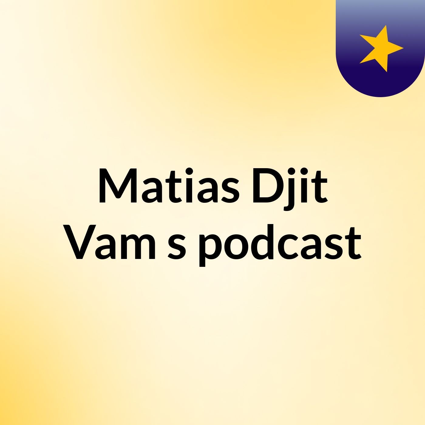 Matias Djit Vam's podcast