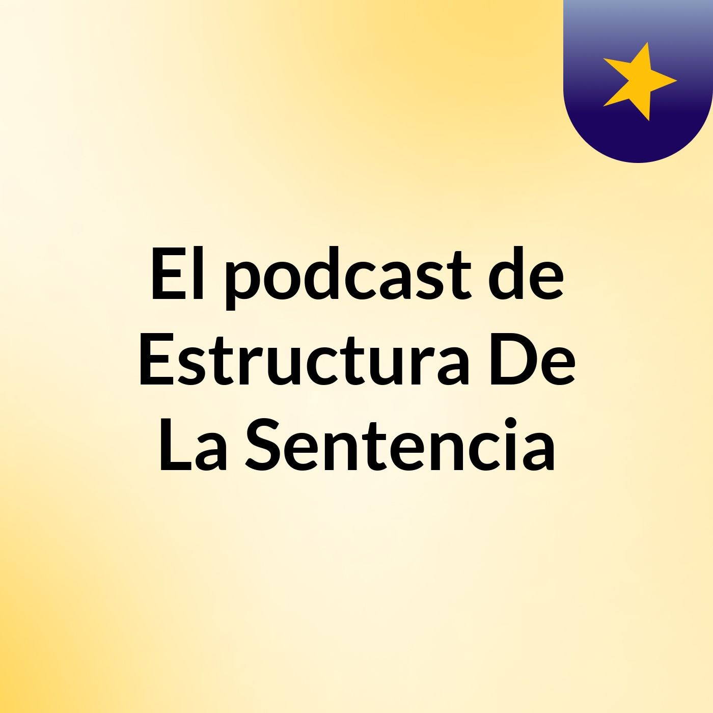 El podcast de Estructura De La Sentencia