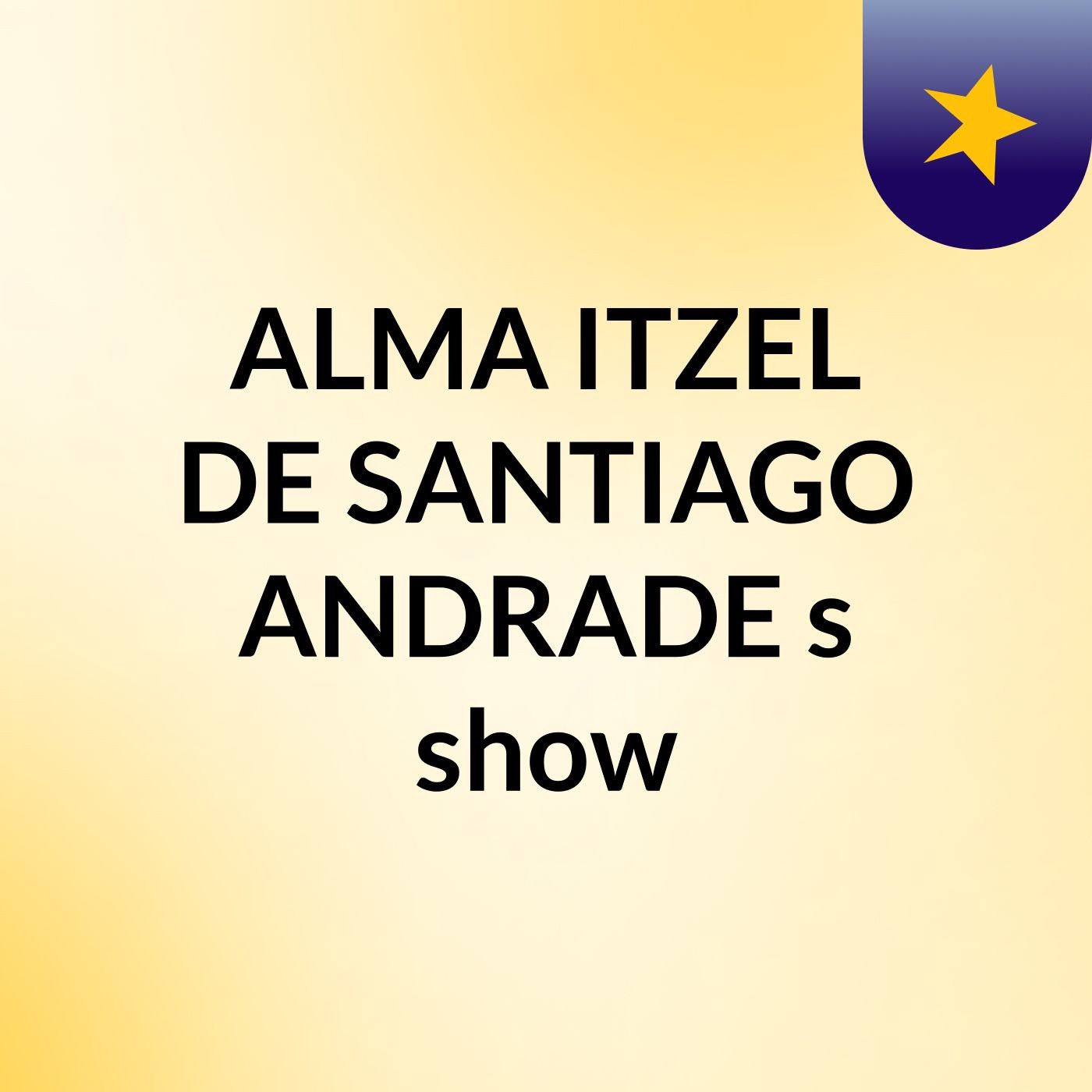 ALMA ITZEL DE SANTIAGO ANDRADE's show