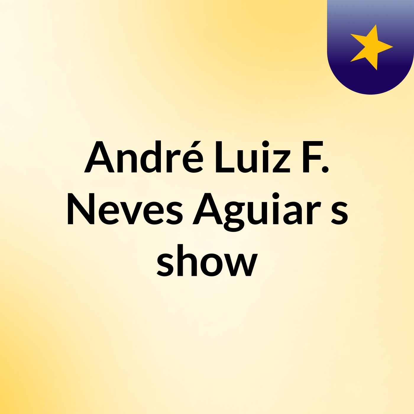 Episódio 2 - André Luiz F. Neves Aguiar's show Episódio 2 - André Luiz F. Neves Aguiar's show