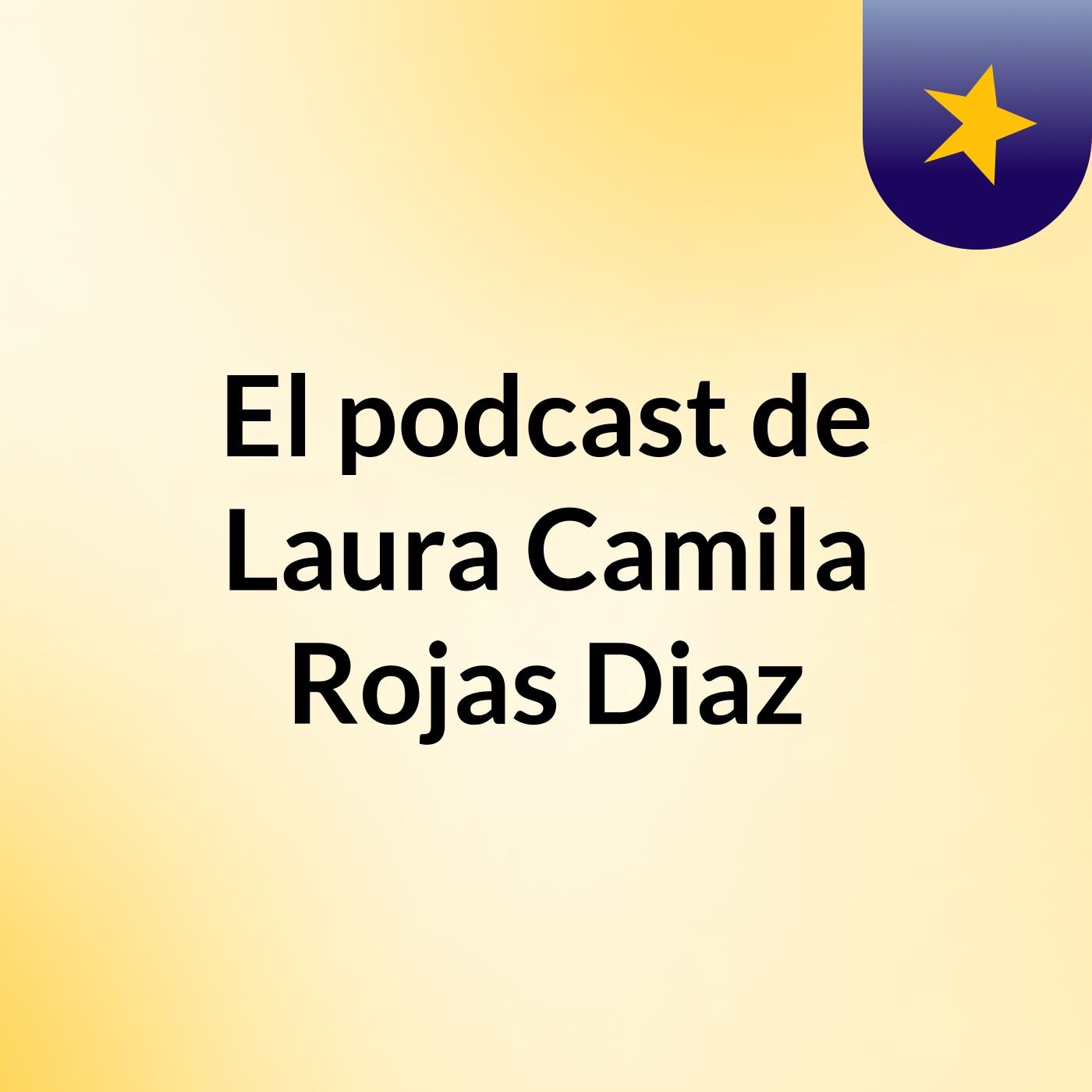 El podcast de Laura Camila Rojas Diaz