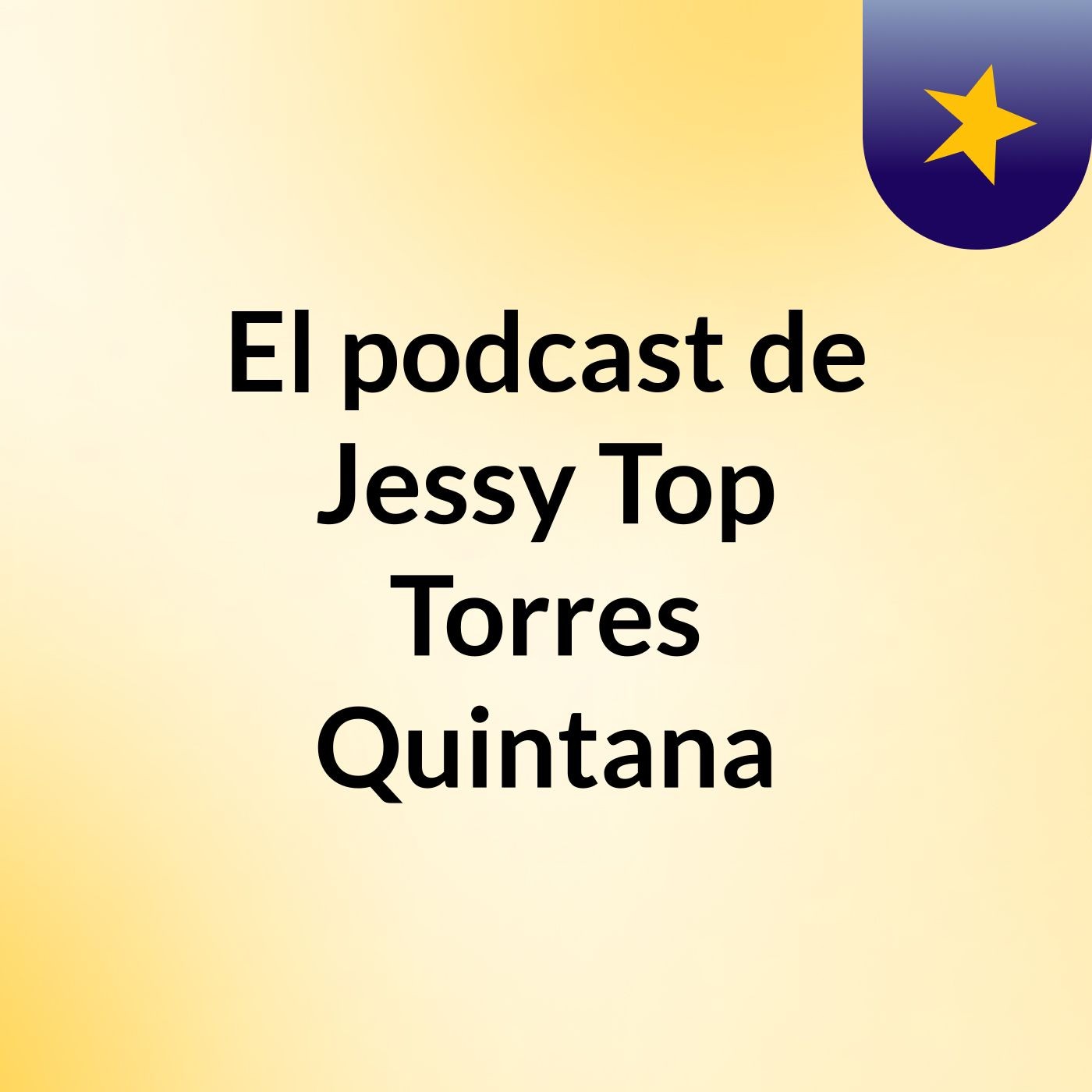 El podcast de Jessy Top Torres Quintana