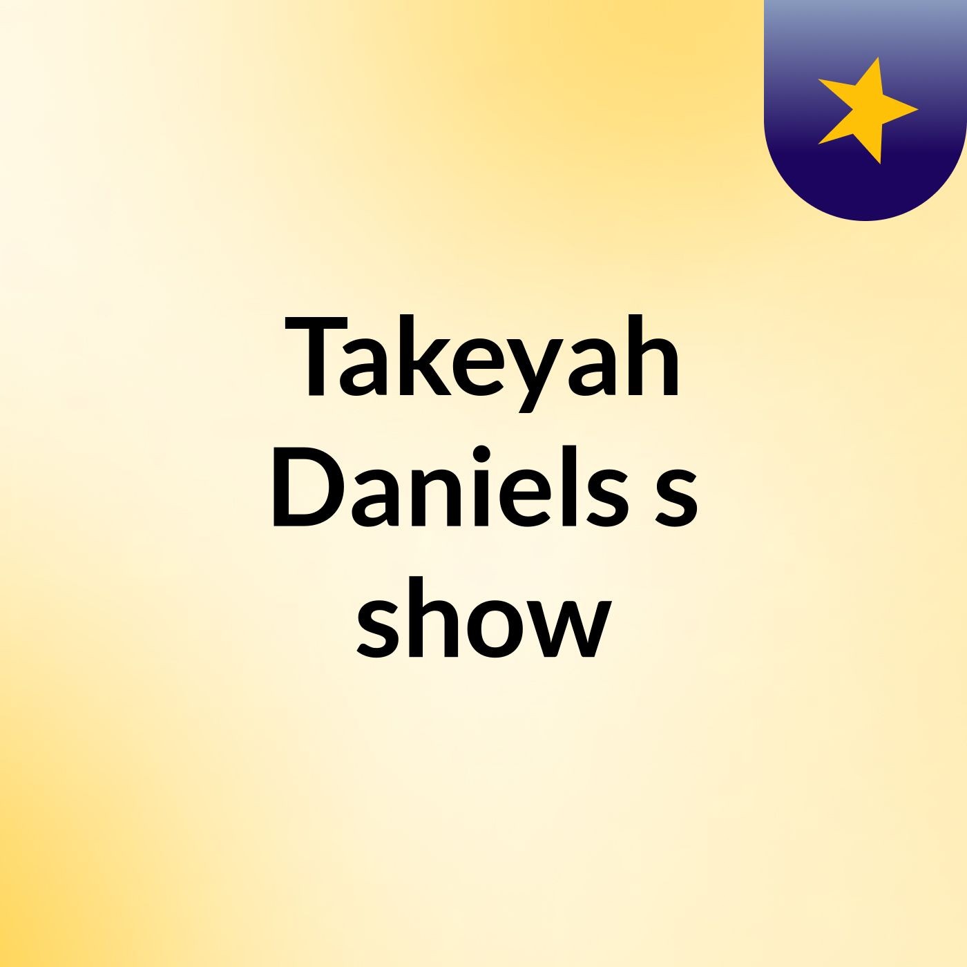 Takeyah Daniels's show