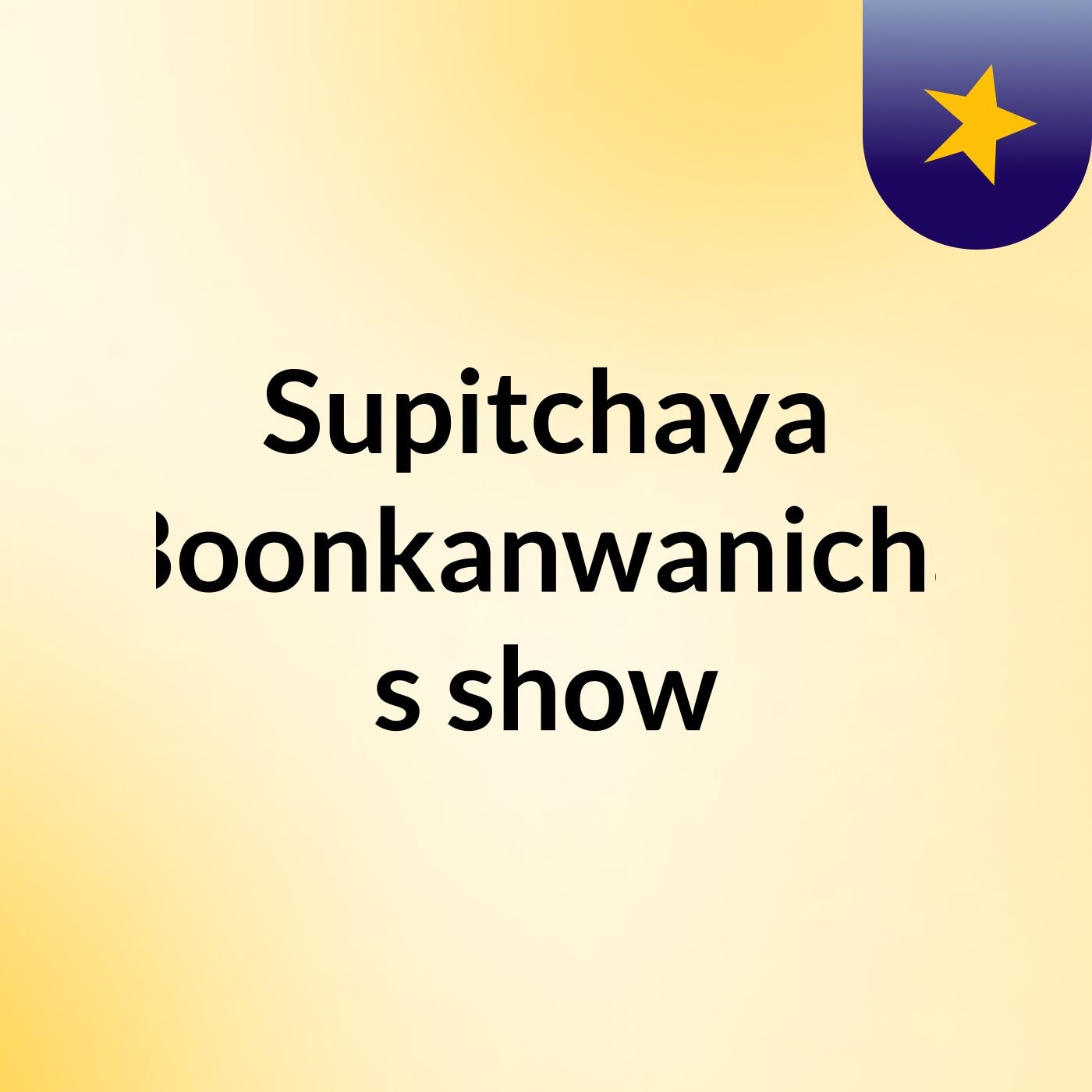 Supitchaya Boonkanwanicha's show