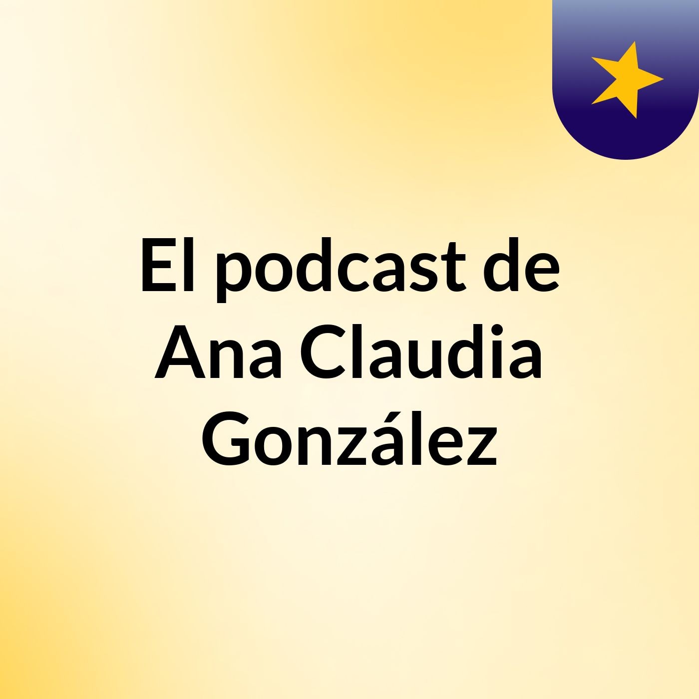 El podcast de Ana Claudia González