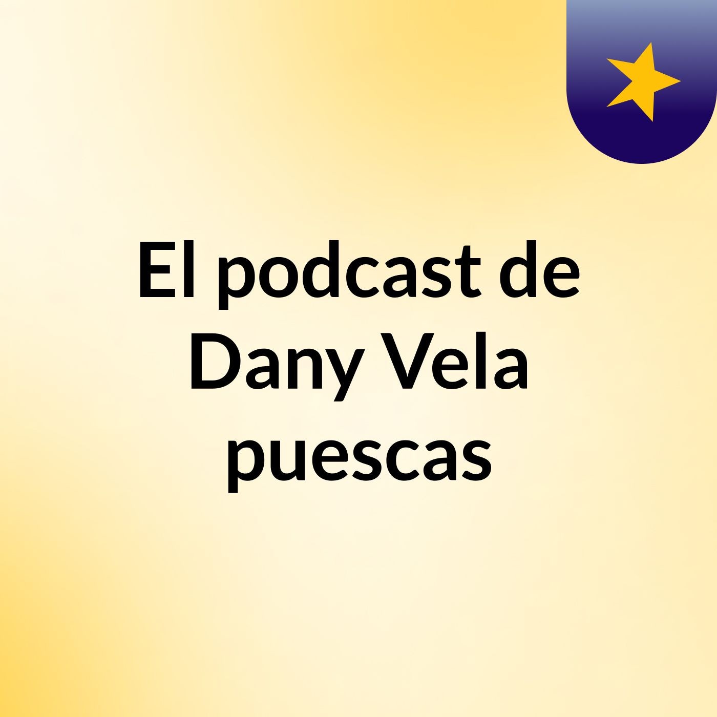 El podcast de Dany Vela puescas podcast artwork