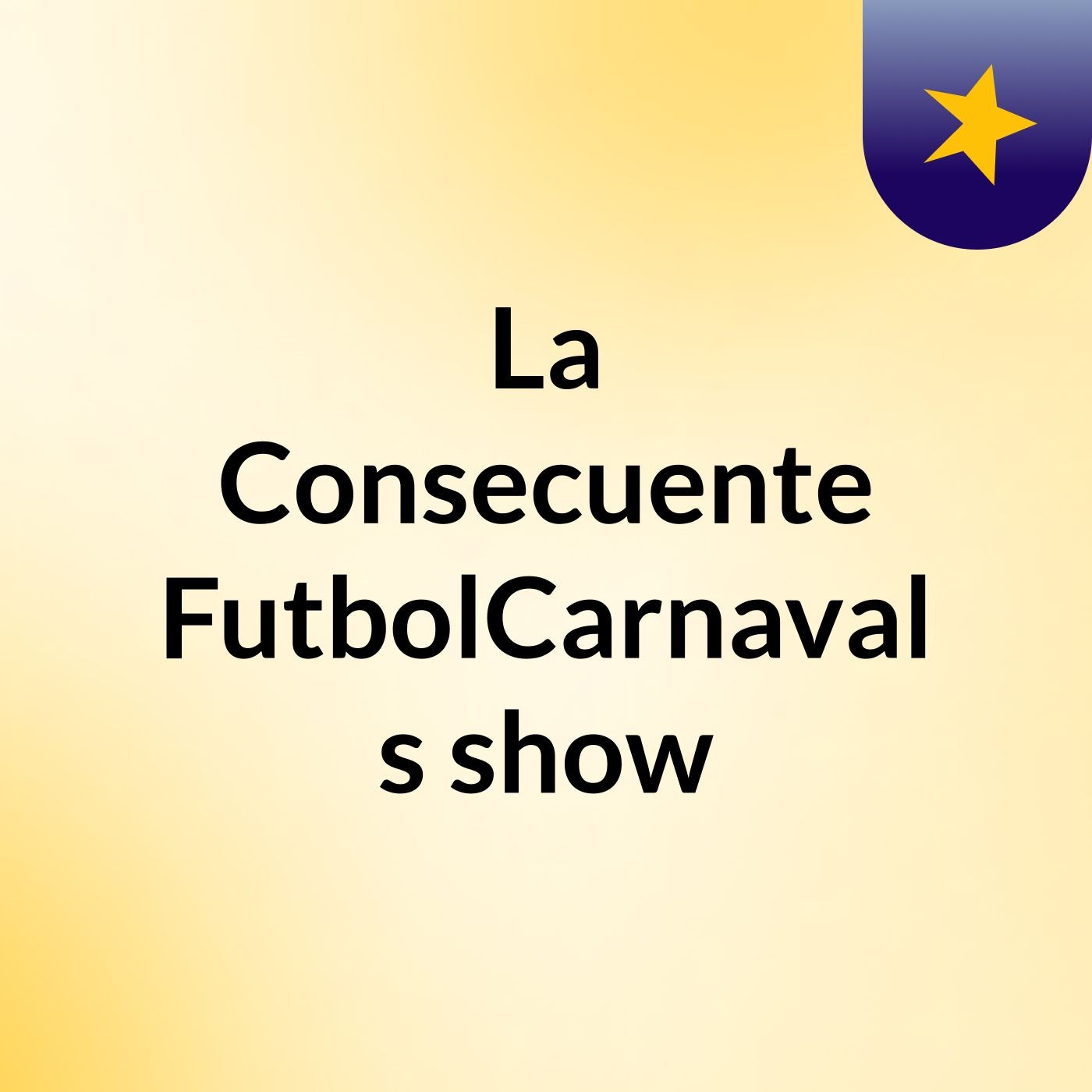 Episodio 11 - La Consecuente FutbolCarnaval's show