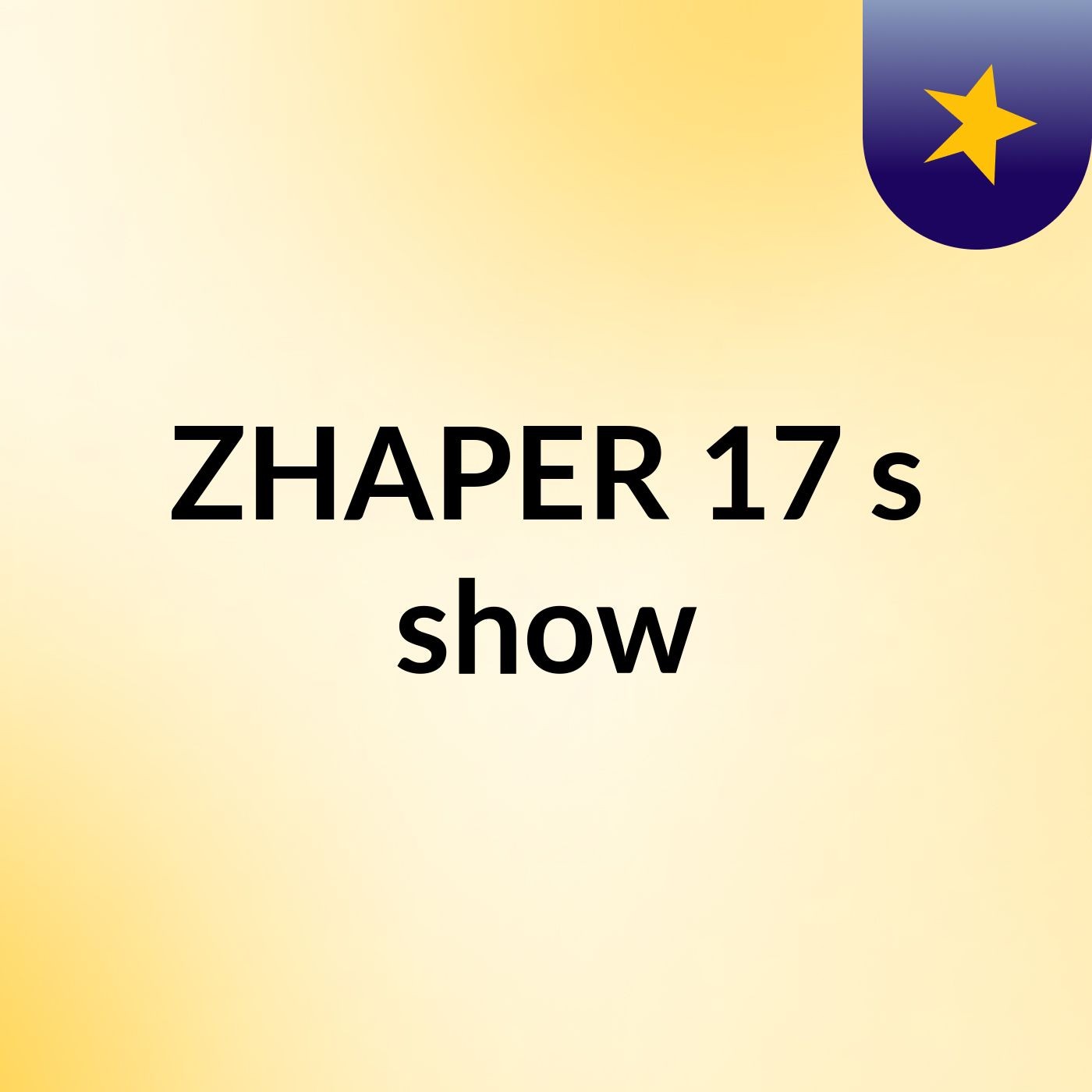 ZHAPER 17's show
