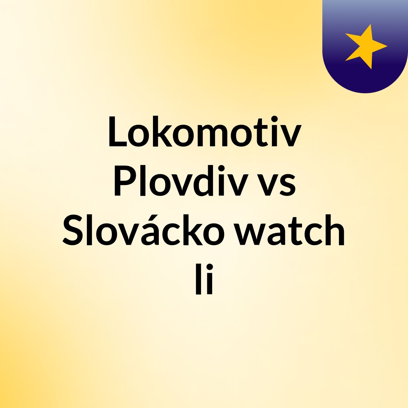 Lokomotiv Plovdiv Vs Slovacko Watch Li