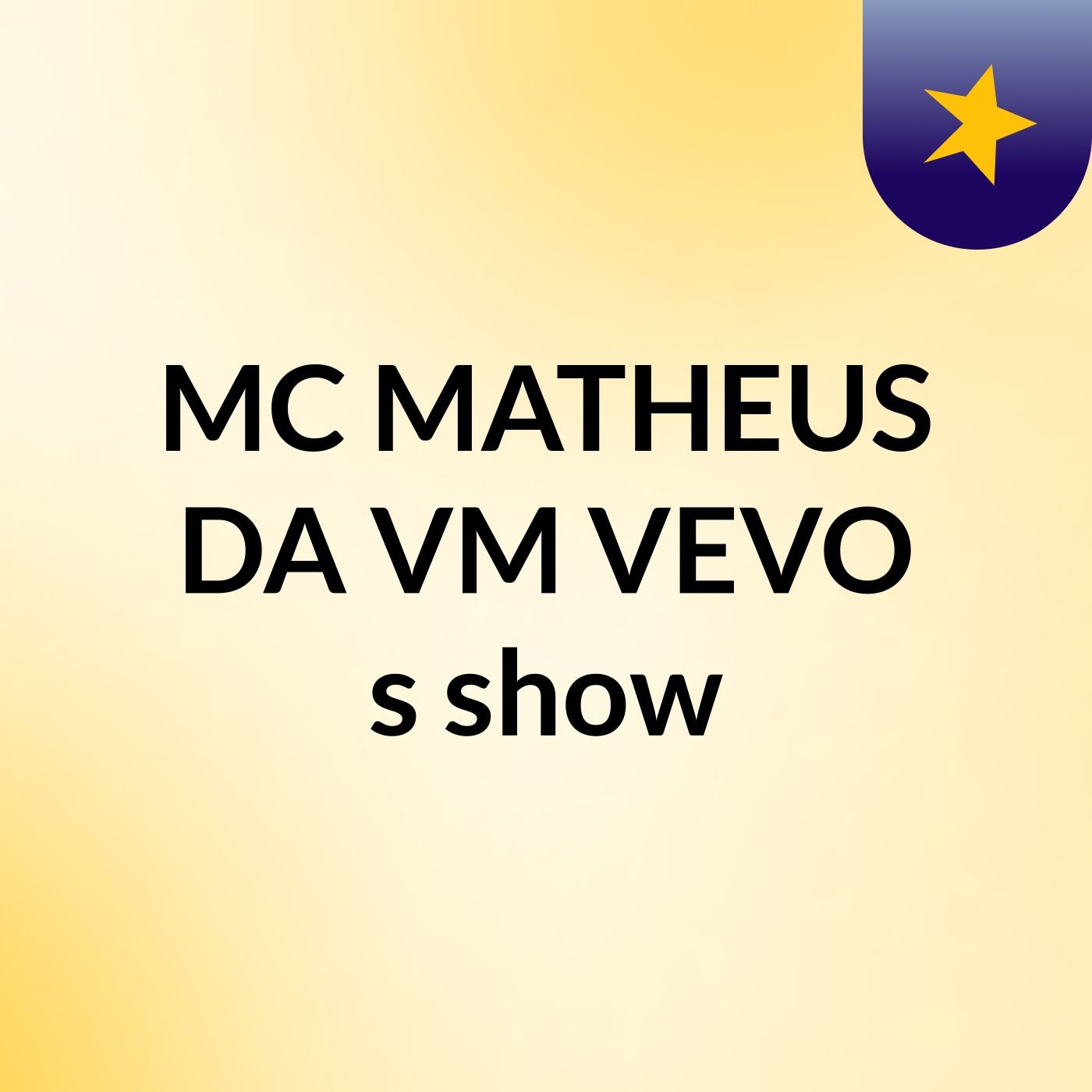 MC MATHEUS DA VM VEVO's show