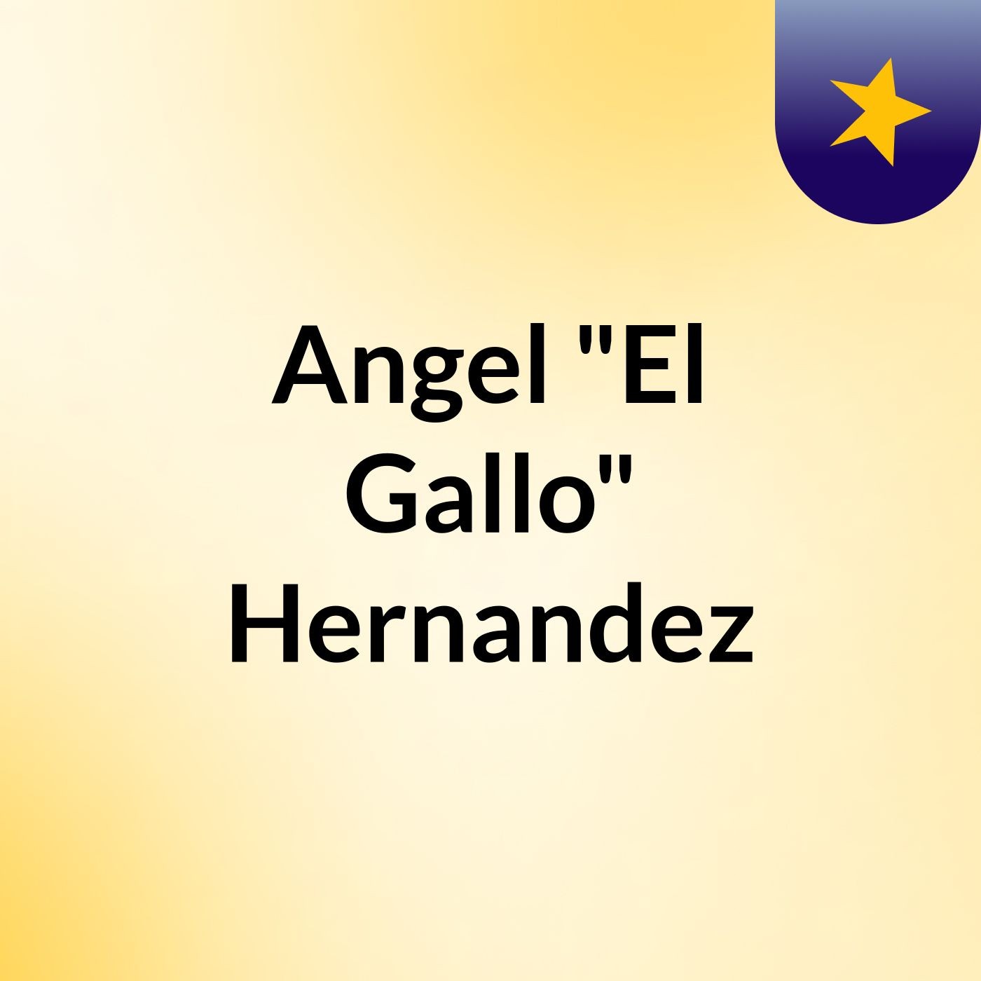 Angel "El Gallo" Hernandez
