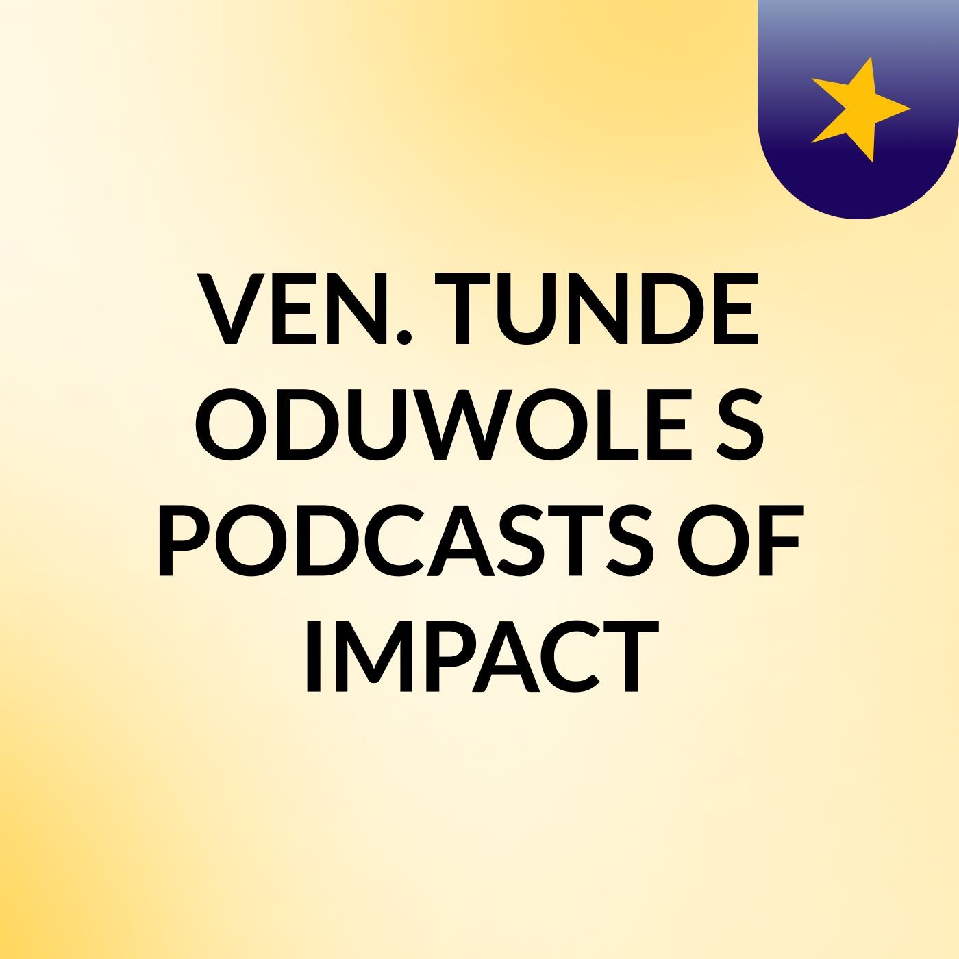 VEN. TUNDE ODUWOLE'S PODCASTS OF IMPACT