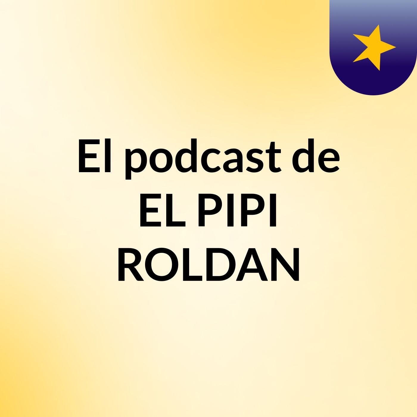 El podcast de EL PIPI ROLDAN