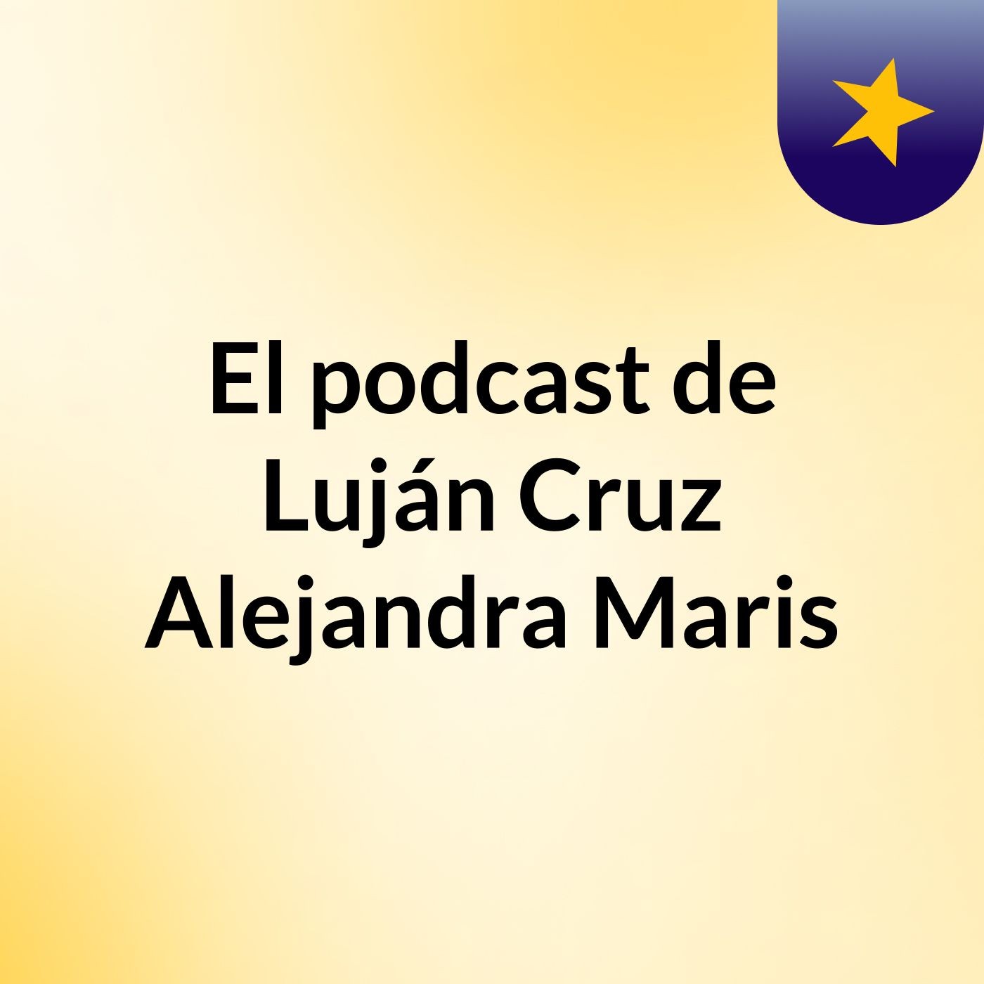 El podcast de Luján Cruz Alejandra Maris