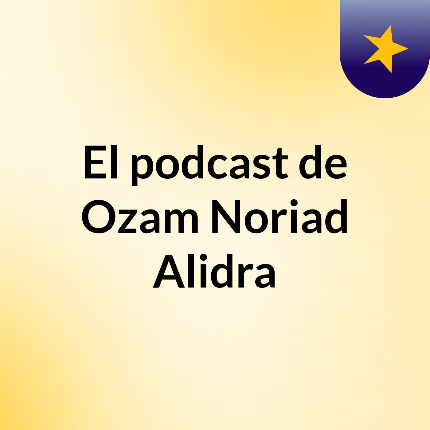 El podcast de Ozam Noriad Alidra