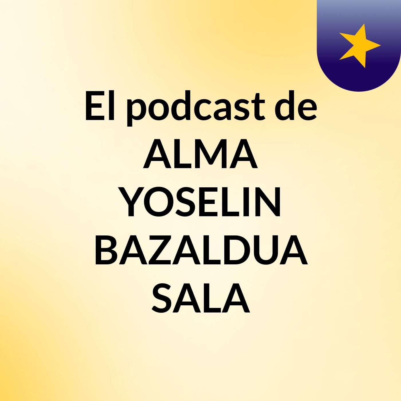 El podcast de ALMA YOSELIN BAZALDUA SALA podcast artwork