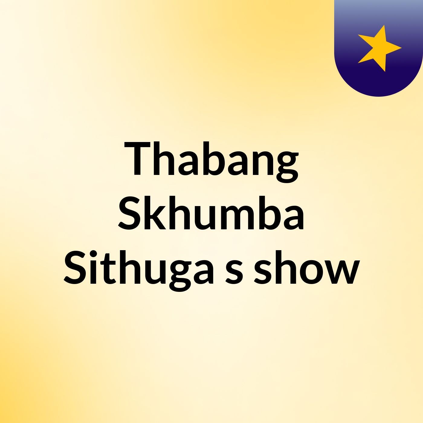 Thabang Skhumba Sithuga's show
