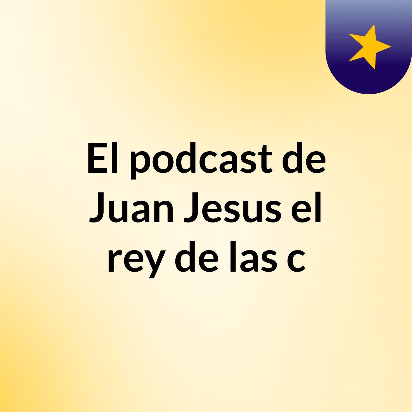 El podcast de Juan Jesus el rey de las c