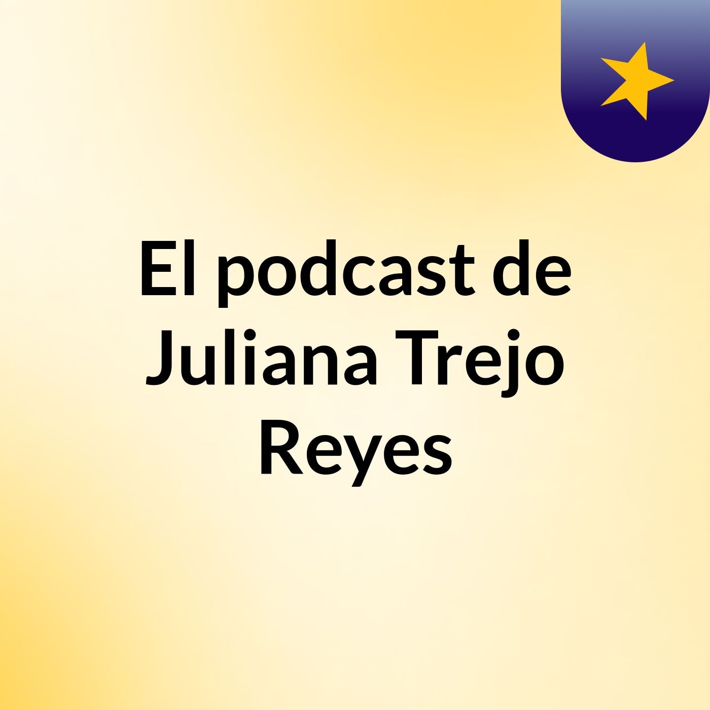 El podcast de Juliana Trejo Reyes
