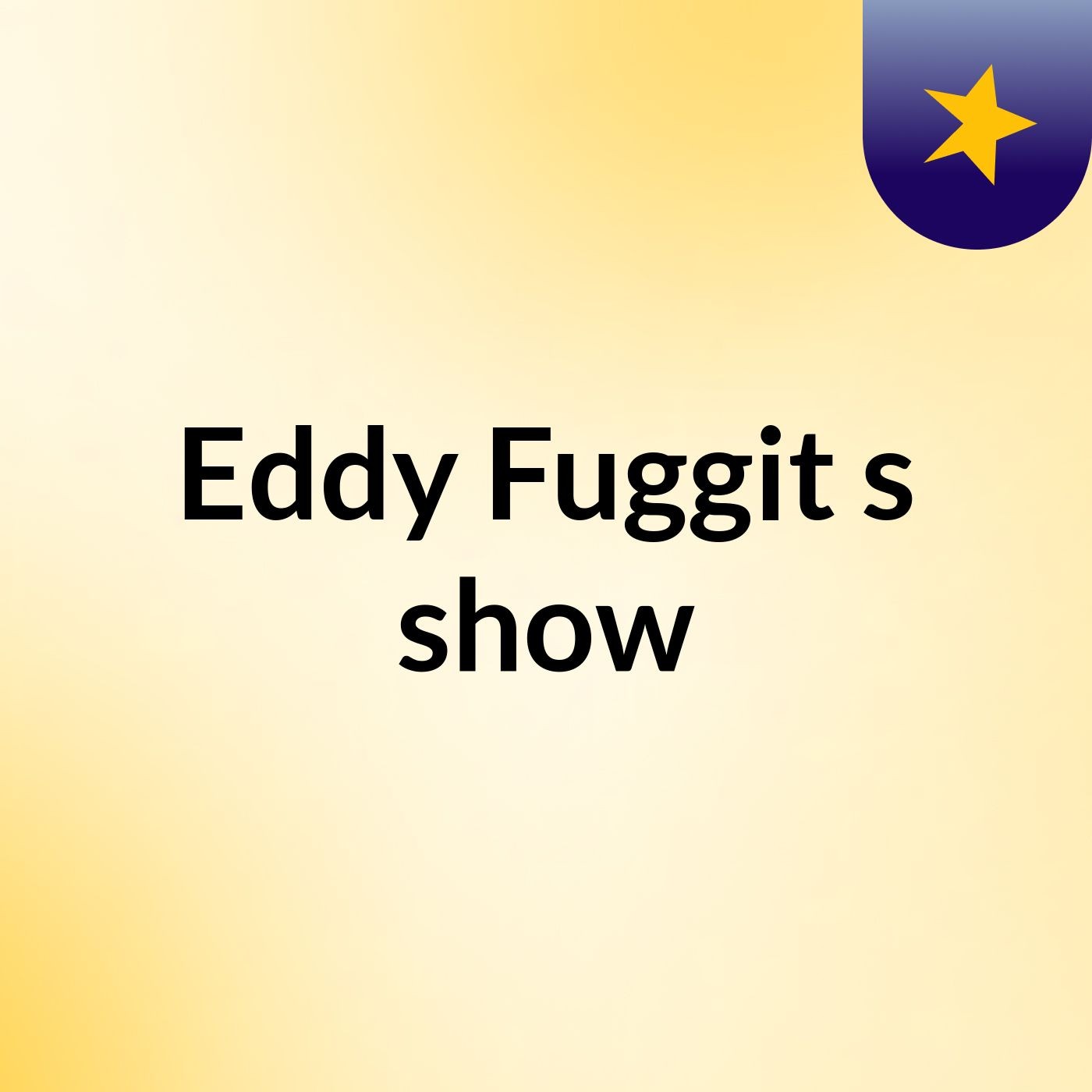 Eddy Fuggit's show
