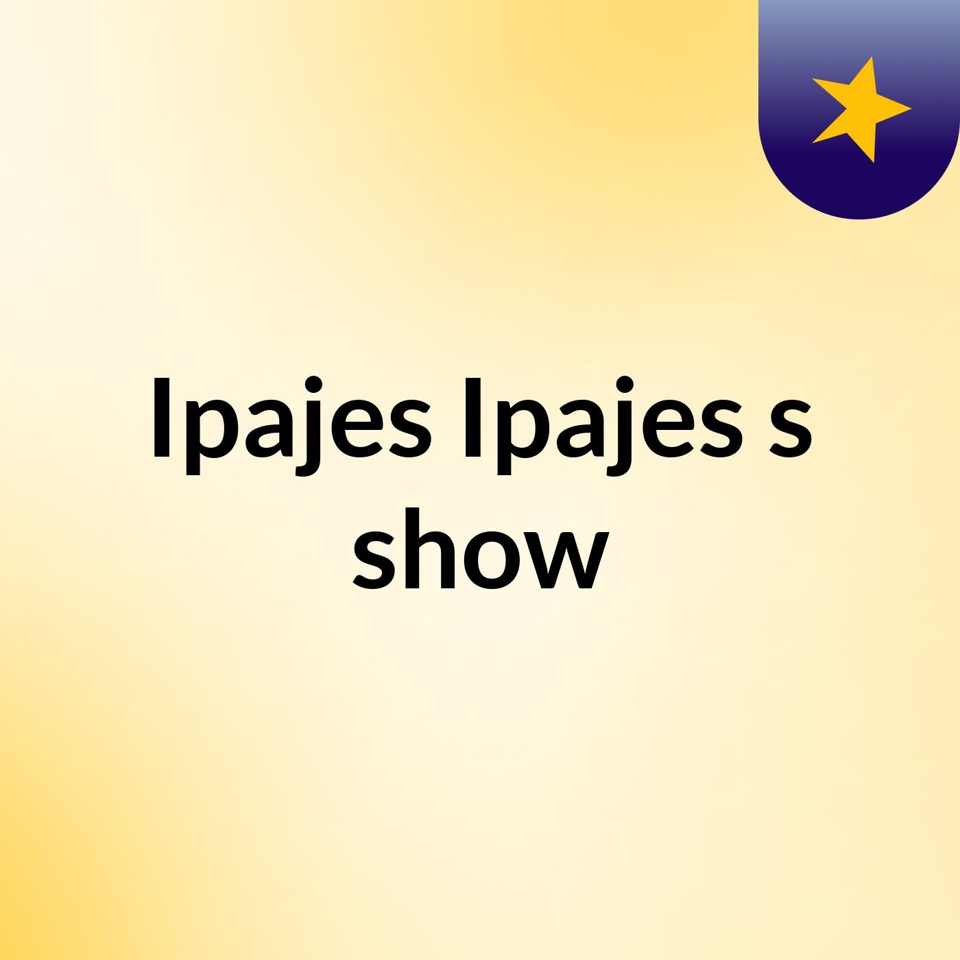 Ipajes Ipajes's show